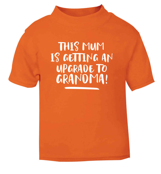 This mum is getting an upgrade to grandma! orange Baby Toddler Tshirt 2 Years