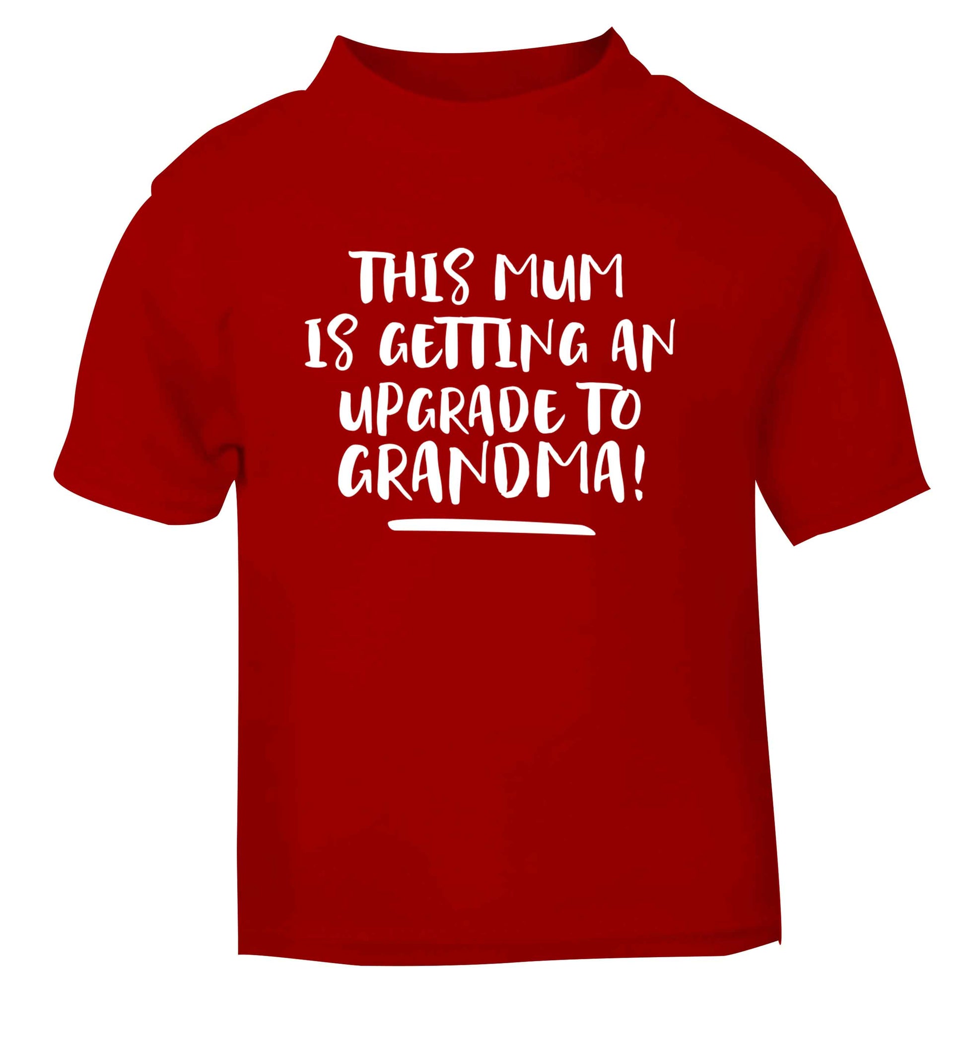 This mum is getting an upgrade to grandma! red Baby Toddler Tshirt 2 Years
