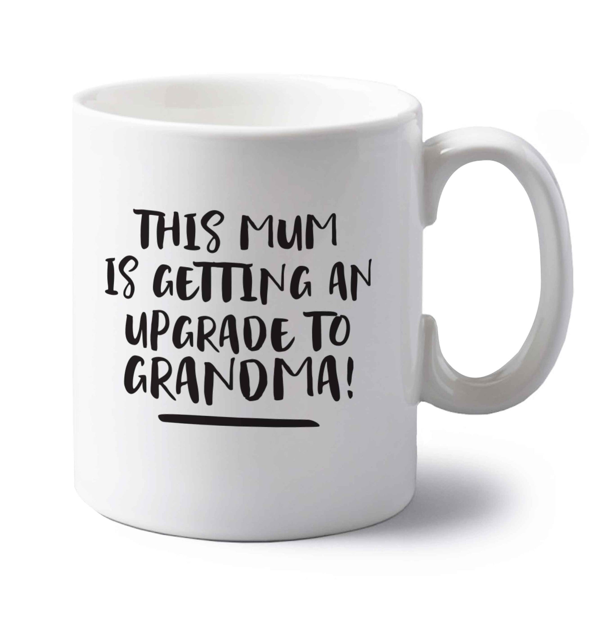 This mum is getting an upgrade to grandma! left handed white ceramic mug 