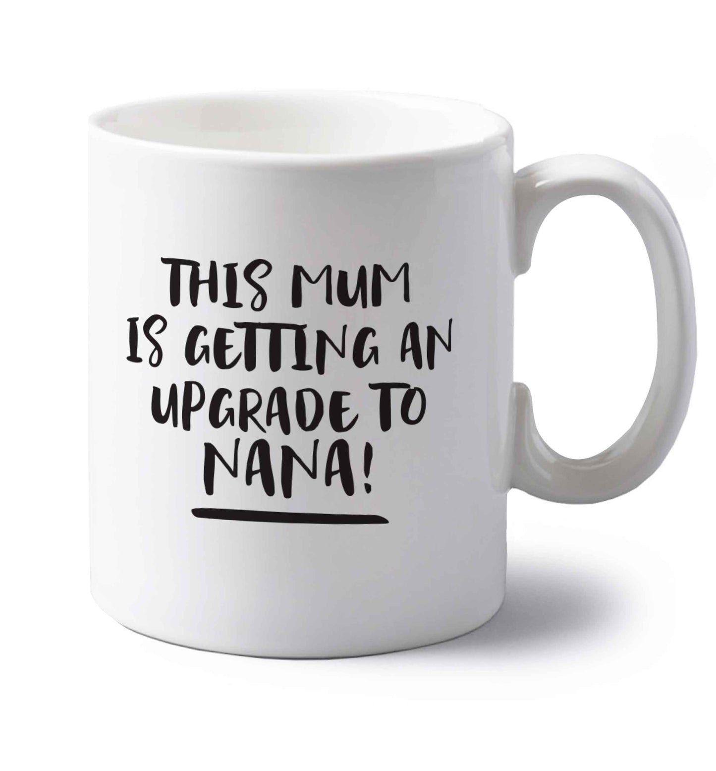 This mum is getting an upgrade to nana! left handed white ceramic mug 