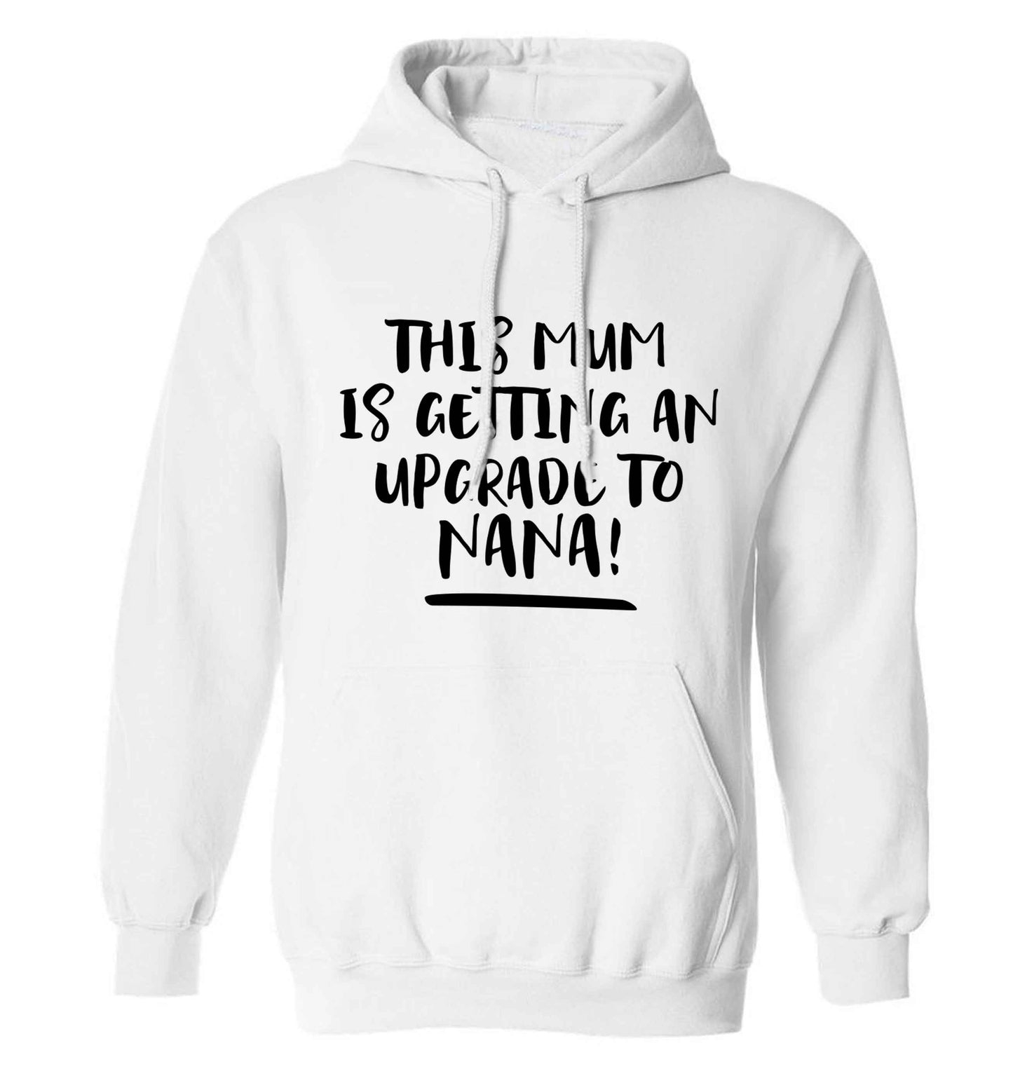 This mum is getting an upgrade to nana! adults unisex white hoodie 2XL
