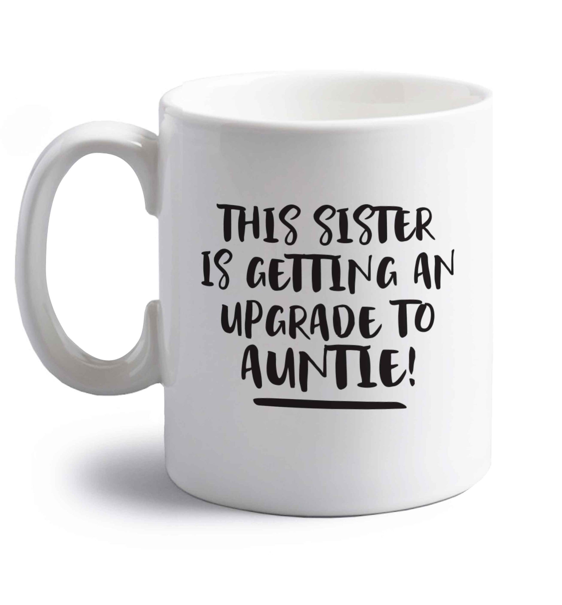 This sister is getting an upgrade to auntie! right handed white ceramic mug 