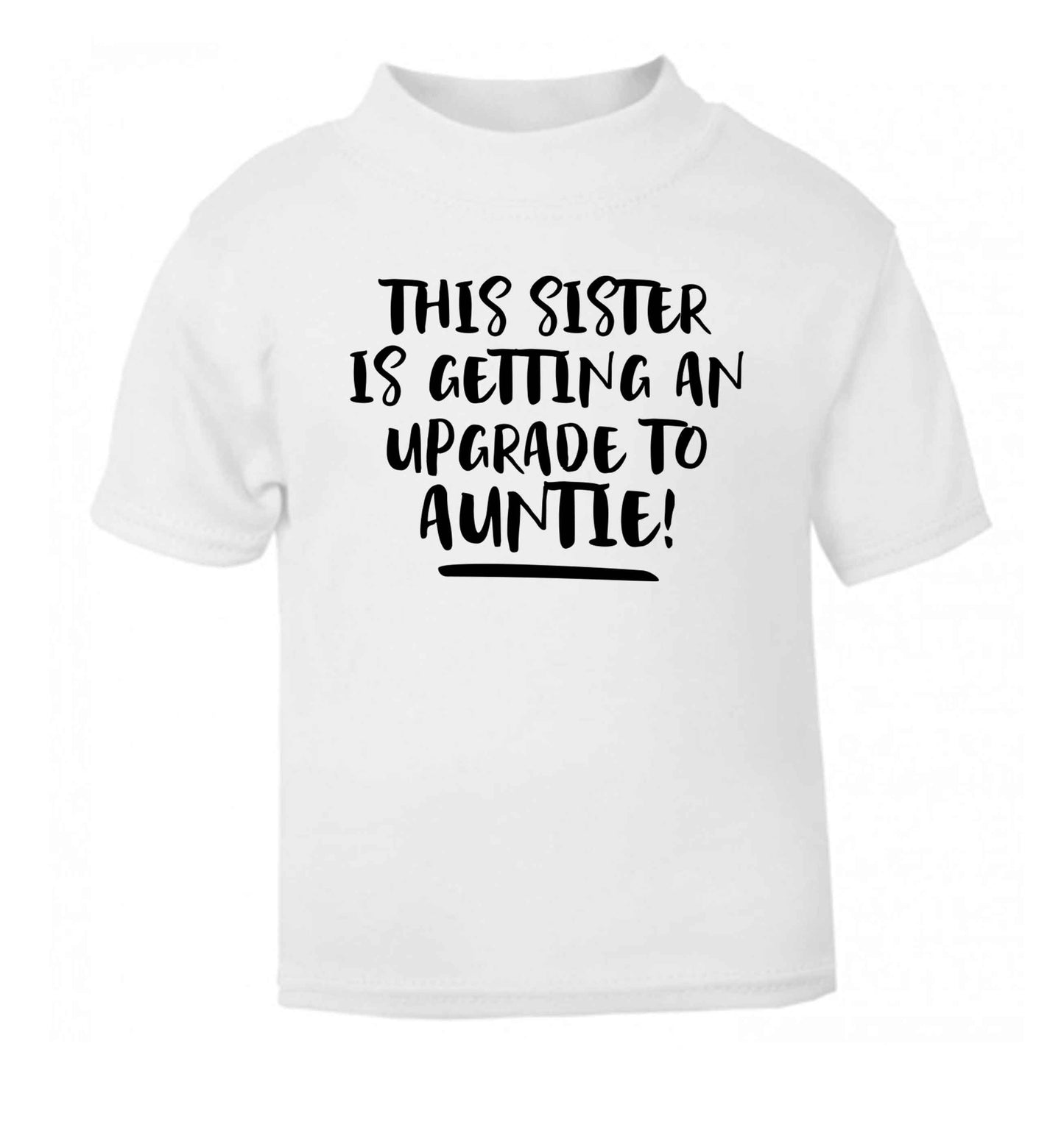 This sister is getting an upgrade to auntie! white Baby Toddler Tshirt 2 Years