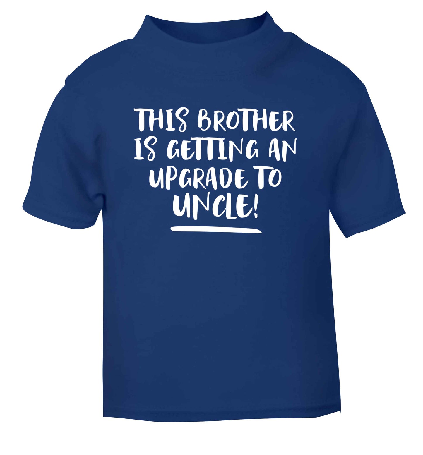 This brother is getting an upgrade to uncle! blue Baby Toddler Tshirt 2 Years