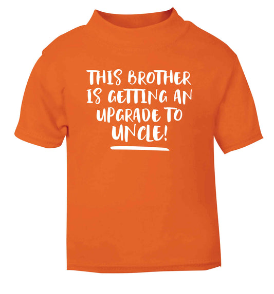 This brother is getting an upgrade to uncle! orange Baby Toddler Tshirt 2 Years