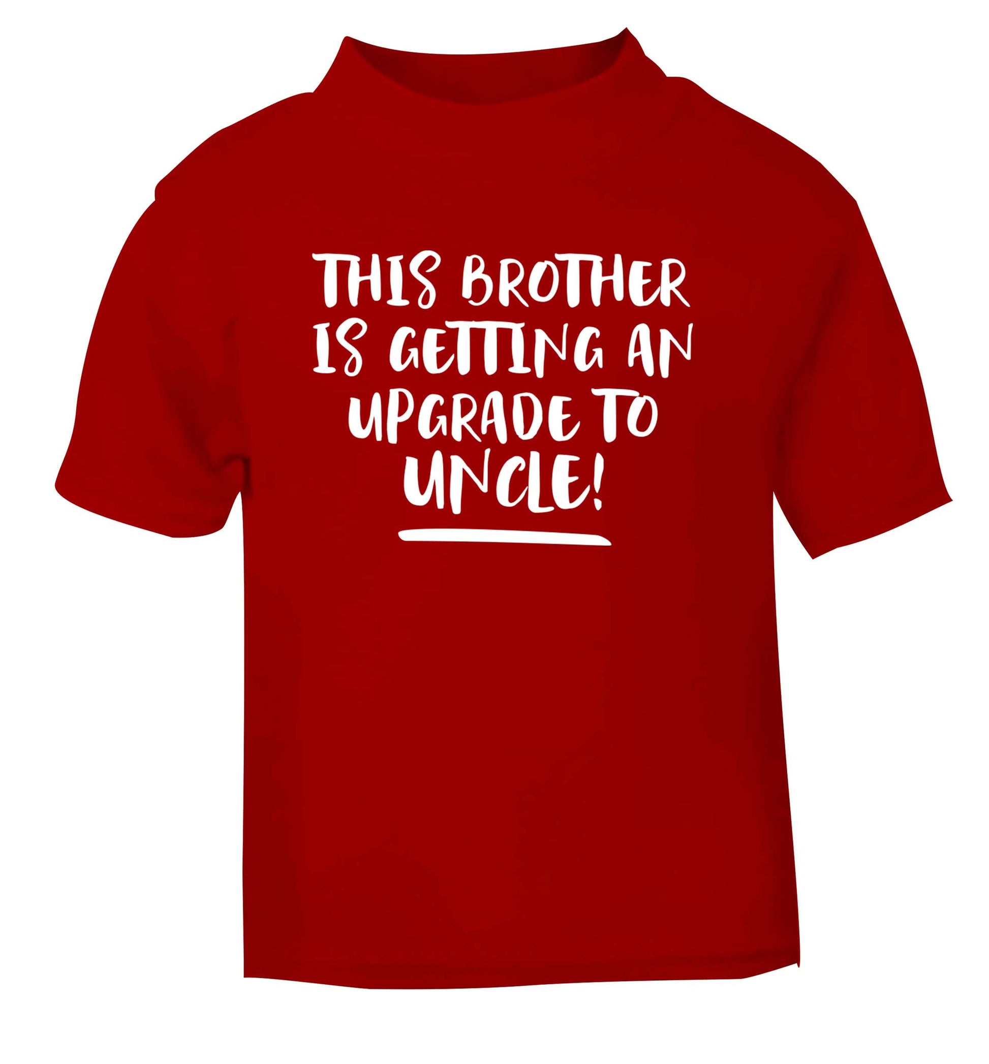 This brother is getting an upgrade to uncle! red Baby Toddler Tshirt 2 Years