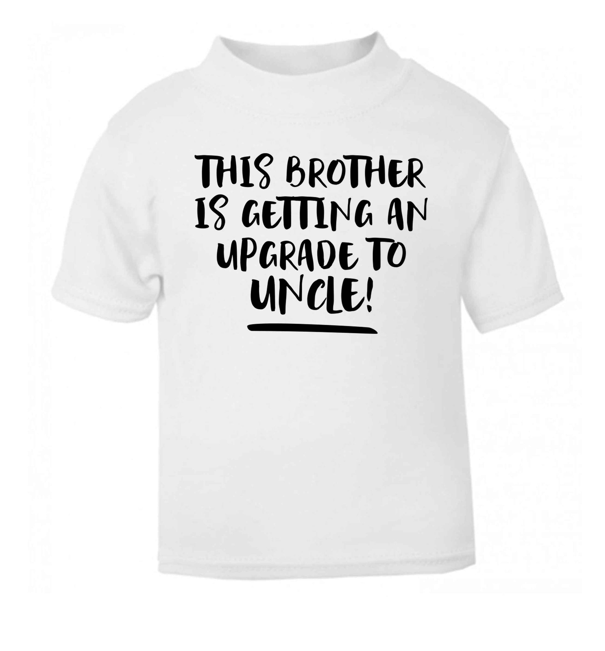 This brother is getting an upgrade to uncle! white Baby Toddler Tshirt 2 Years