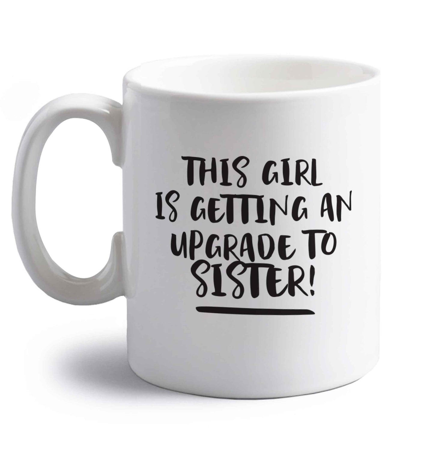 This girl is getting an upgrade to sister! right handed white ceramic mug 