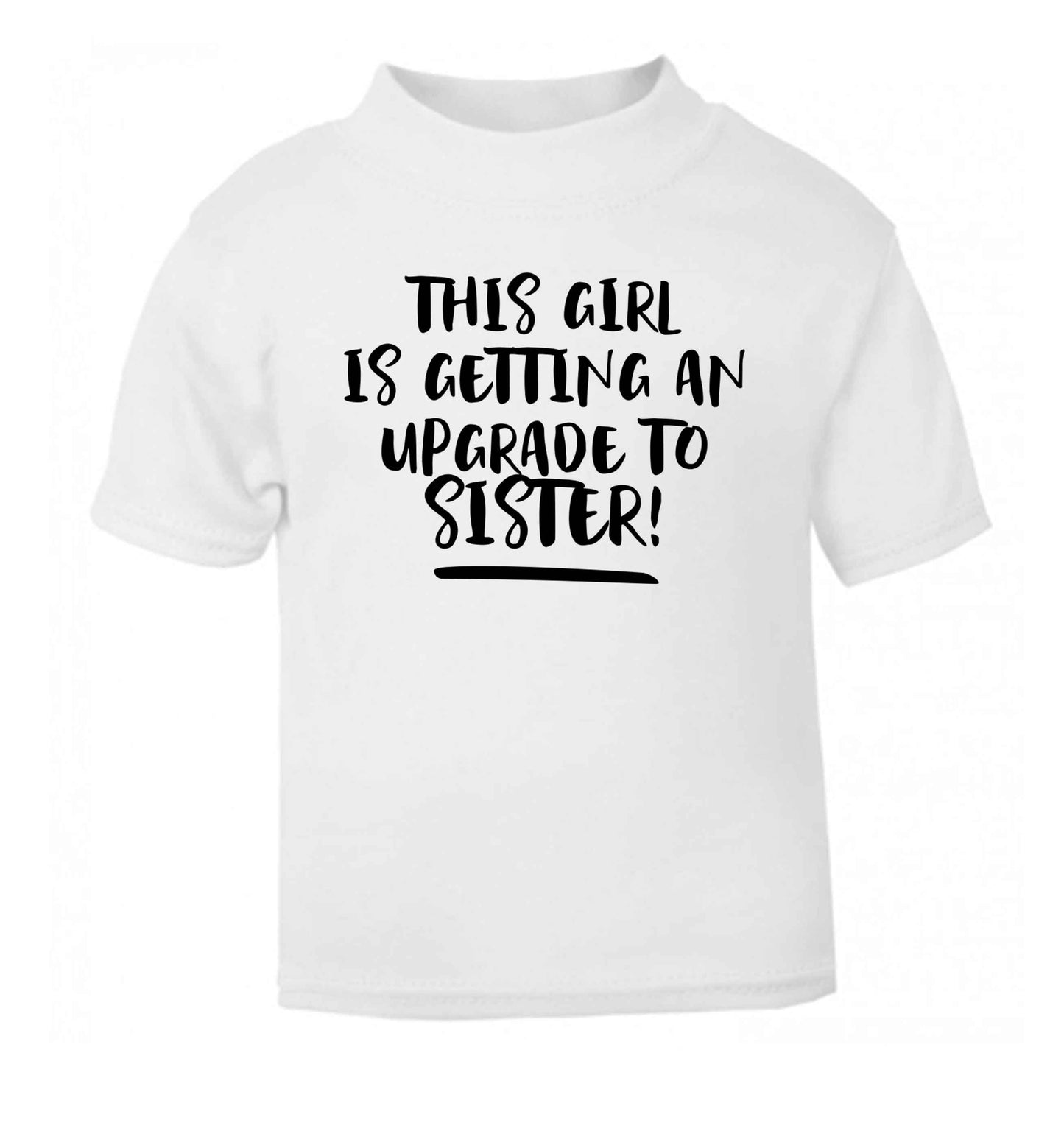This girl is getting an upgrade to sister! white Baby Toddler Tshirt 2 Years