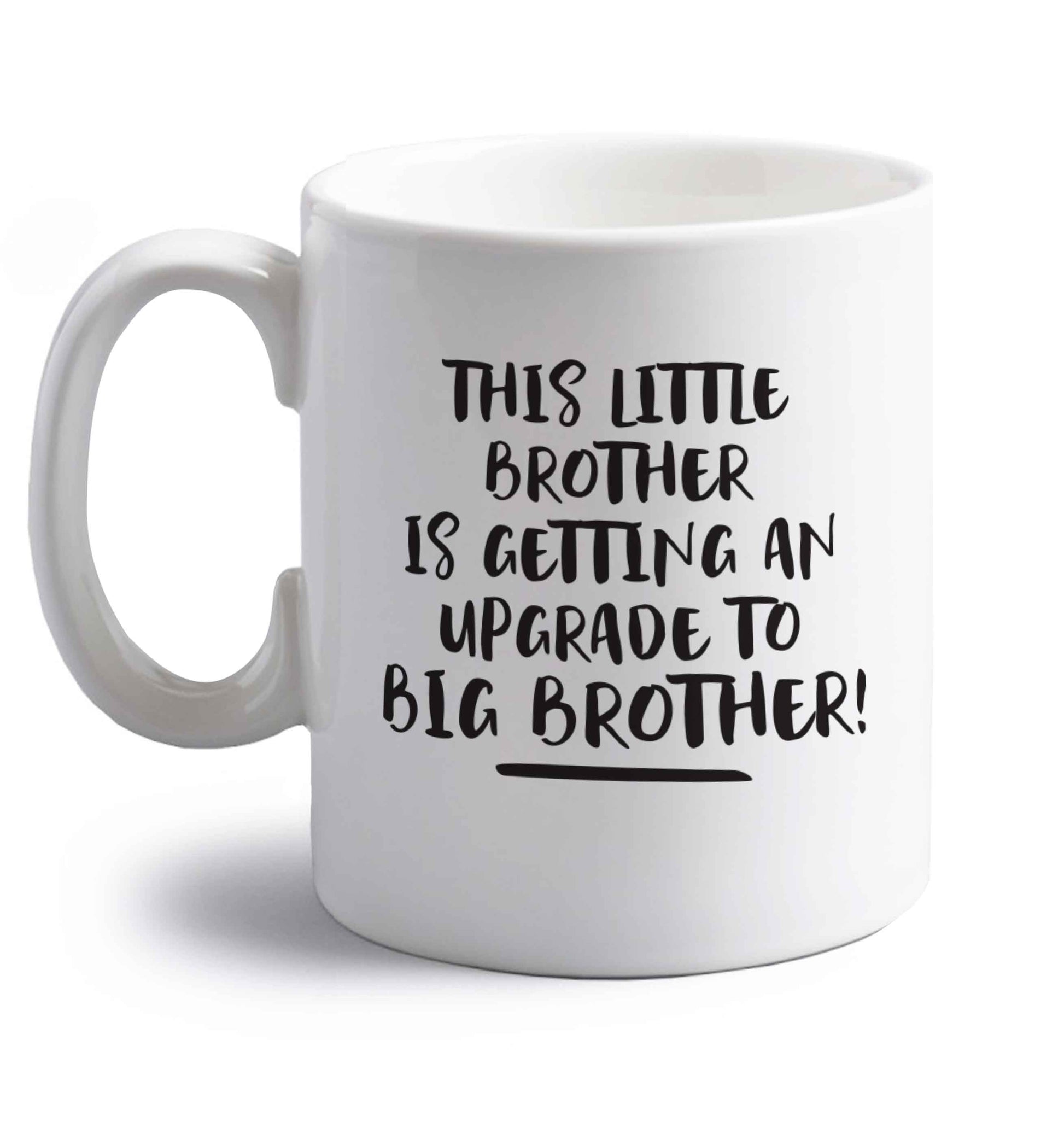 This little brother is getting an upgrade to big brother! right handed white ceramic mug 