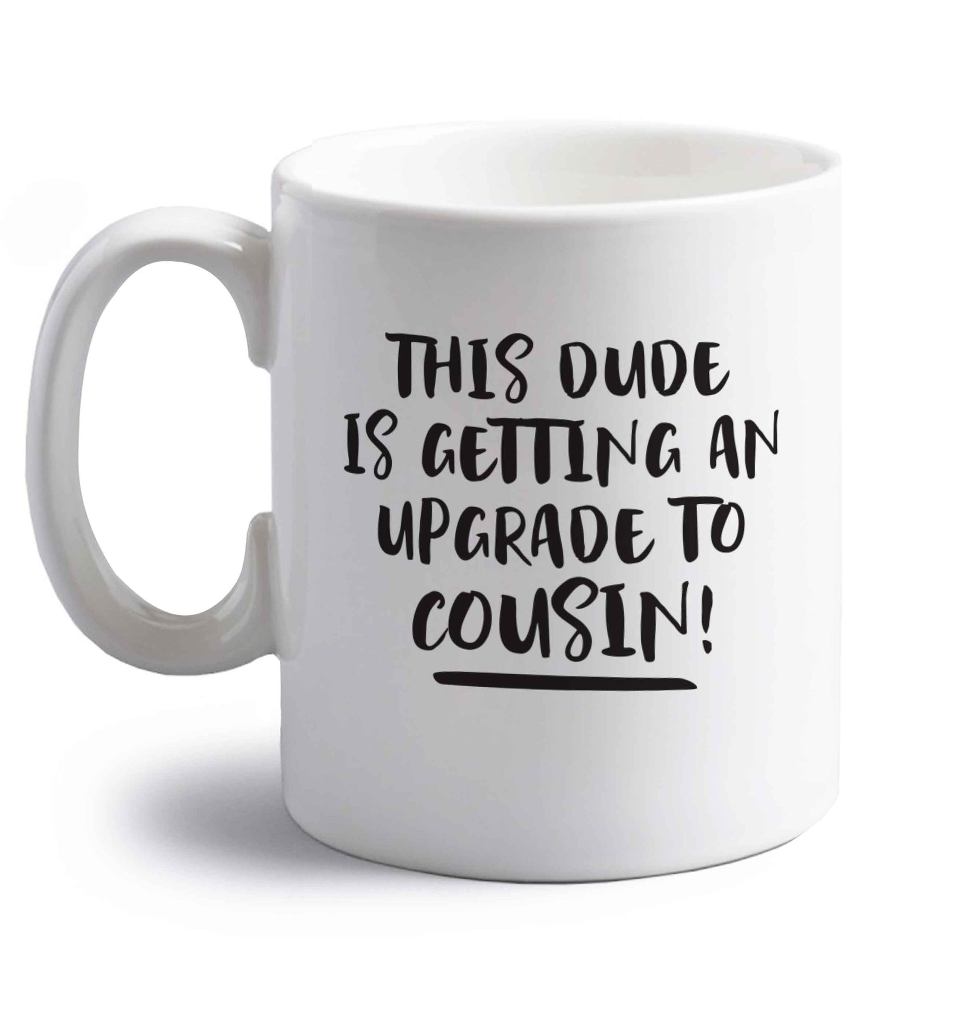 This dude is getting an upgrade to cousin! right handed white ceramic mug 