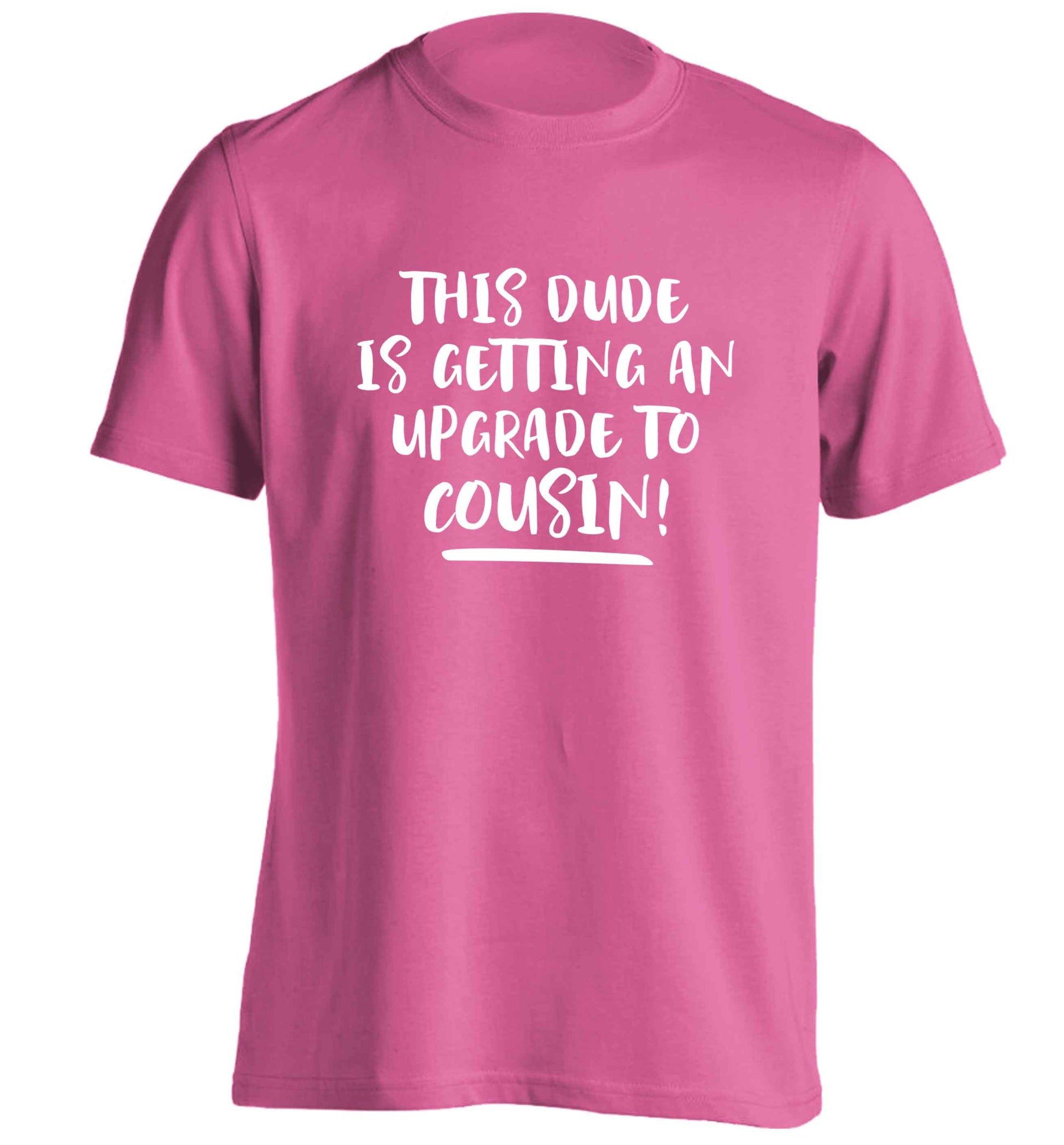 This dude is getting an upgrade to cousin! adults unisex pink Tshirt 2XL
