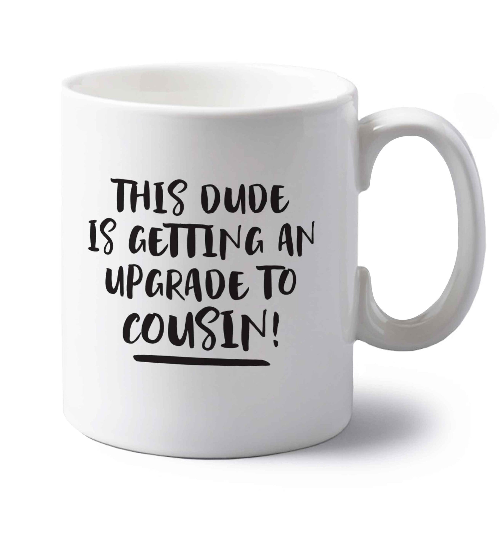 This dude is getting an upgrade to cousin! left handed white ceramic mug 