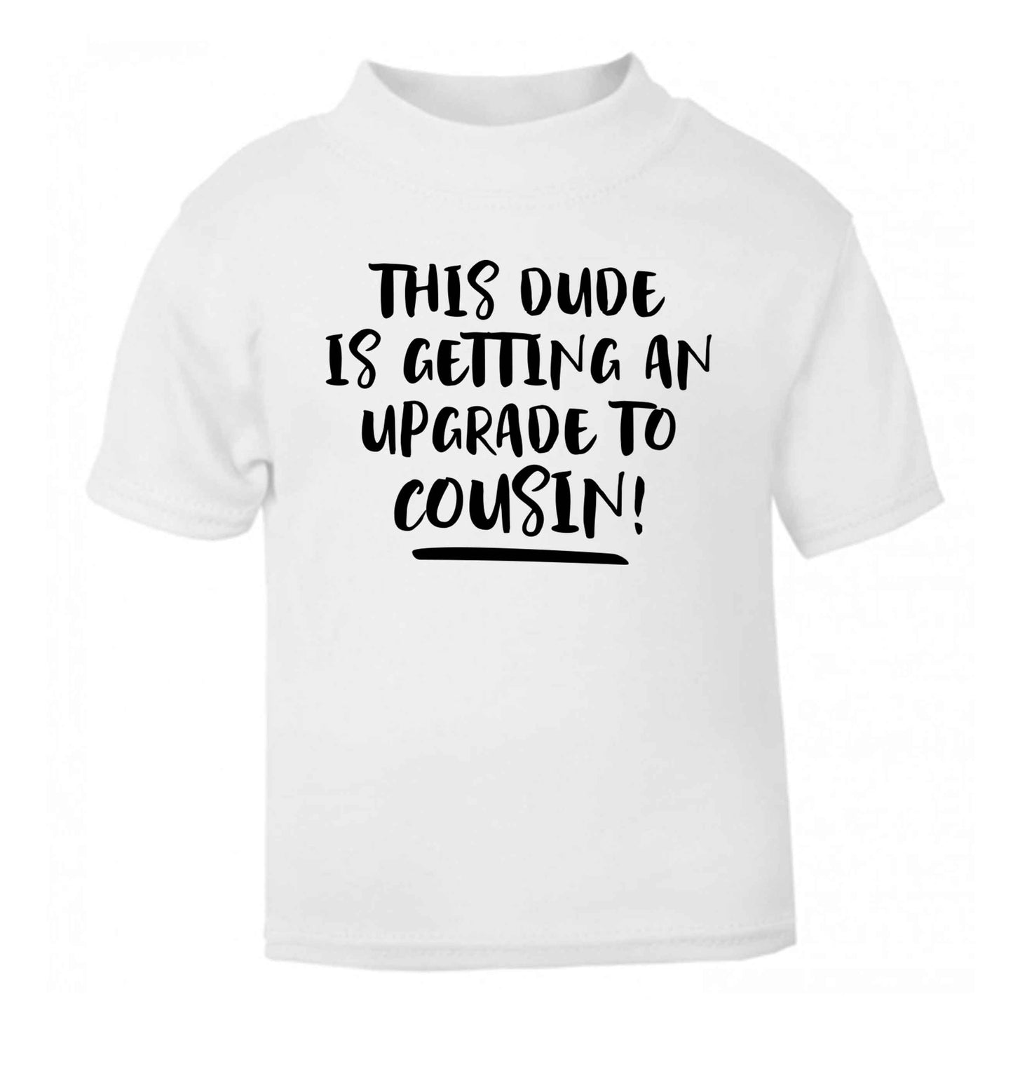 This dude is getting an upgrade to cousin! white Baby Toddler Tshirt 2 Years