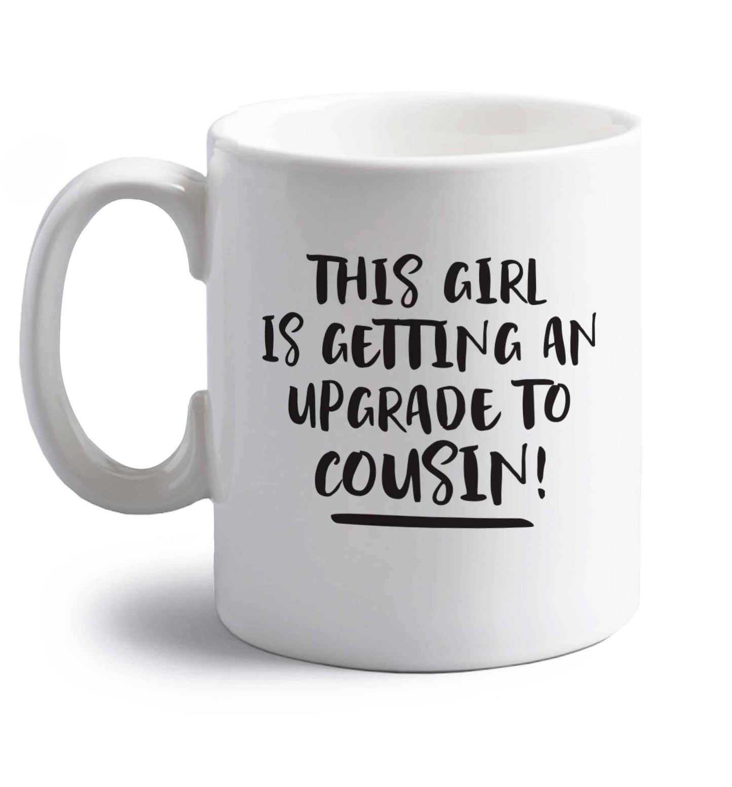 This girl is getting an upgrade to cousin! right handed white ceramic mug 