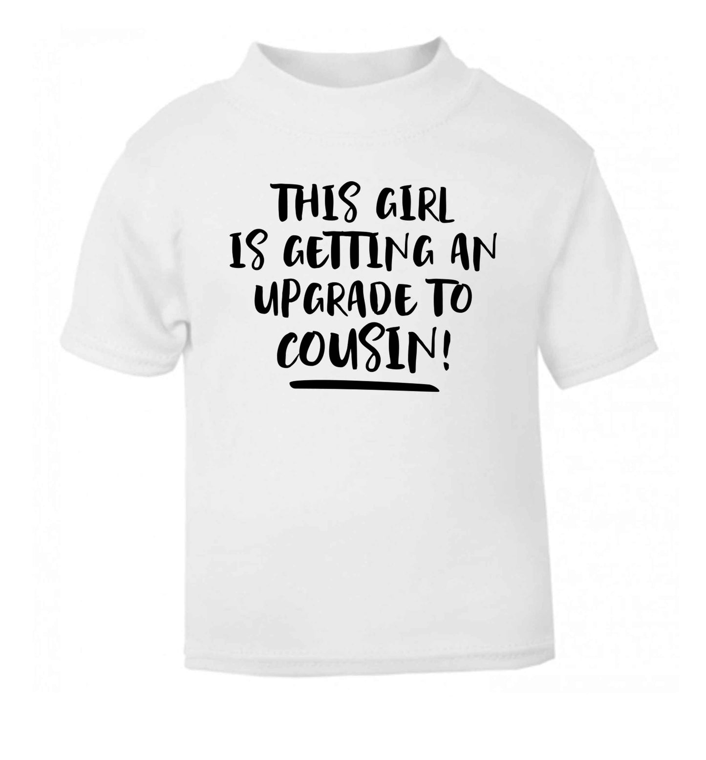 This girl is getting an upgrade to cousin! white Baby Toddler Tshirt 2 Years
