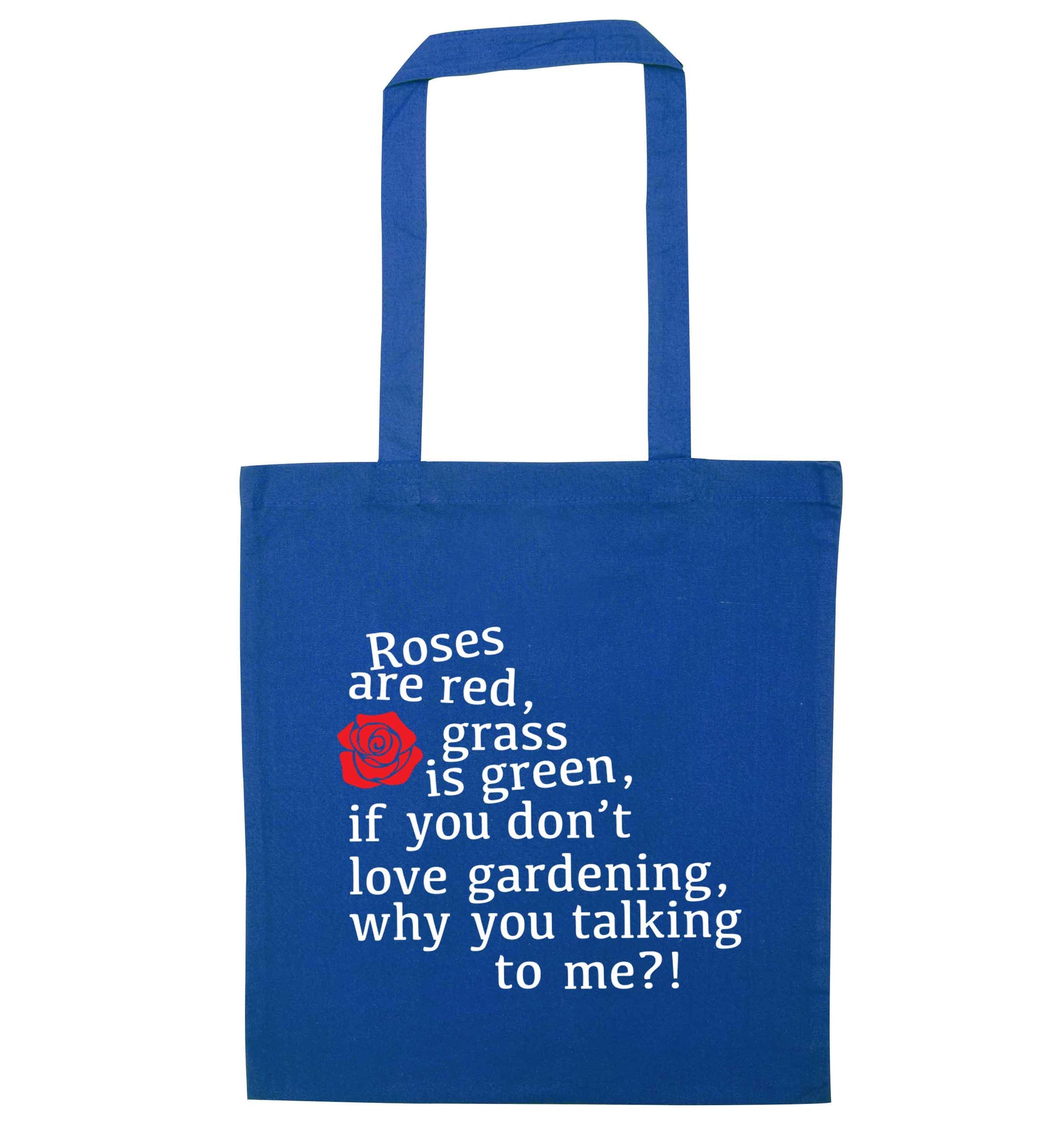 Roses are red, grass is green, if you don't love gardening, why you talking to me blue tote bag