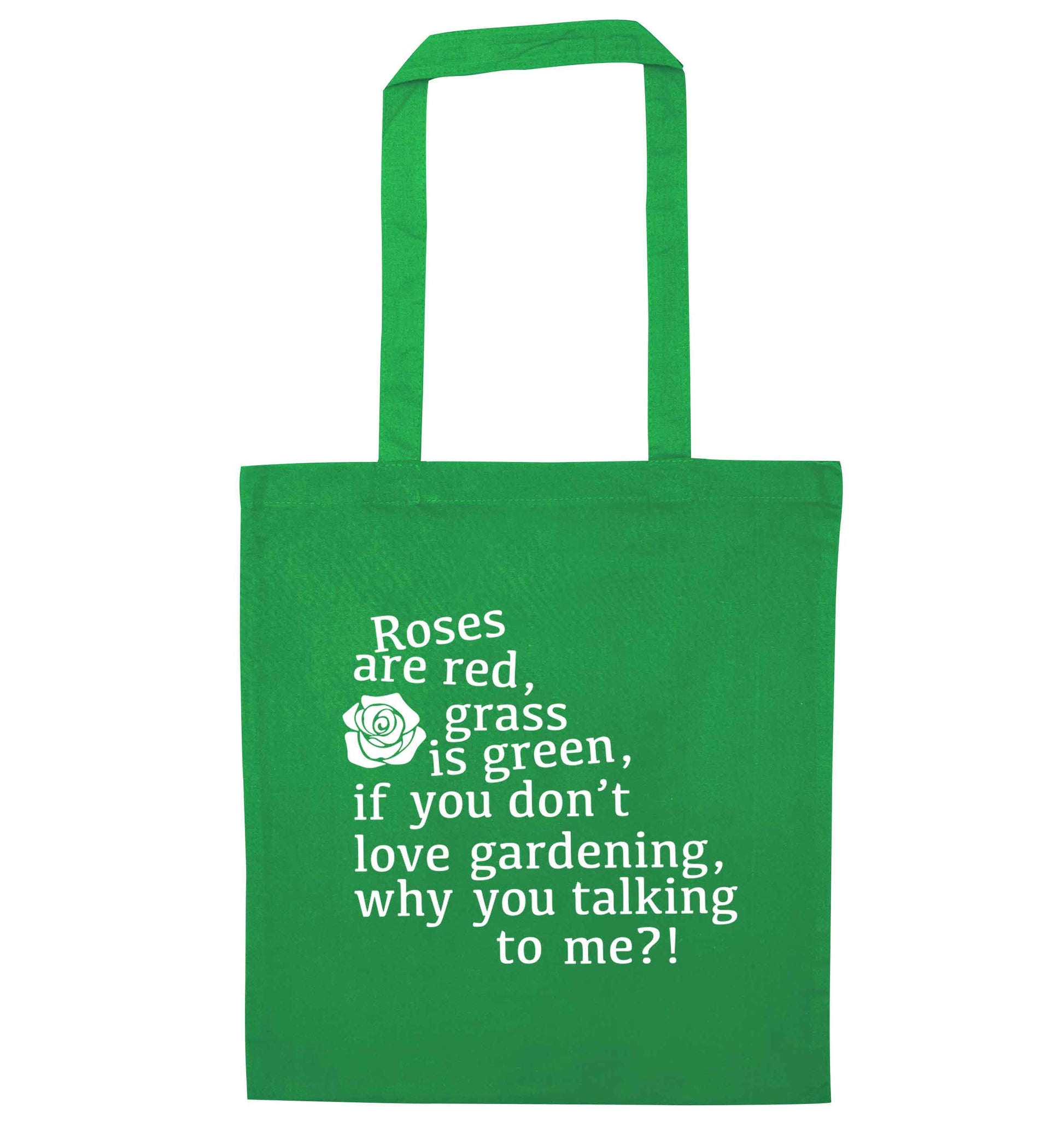 Roses are red, grass is green, if you don't love gardening, why you talking to me green tote bag