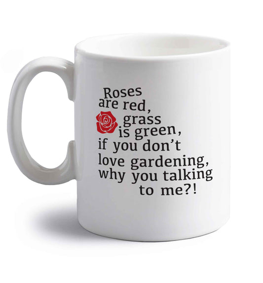 Roses are red, grass is green, if you don't love gardening, why you talking to me right handed white ceramic mug 