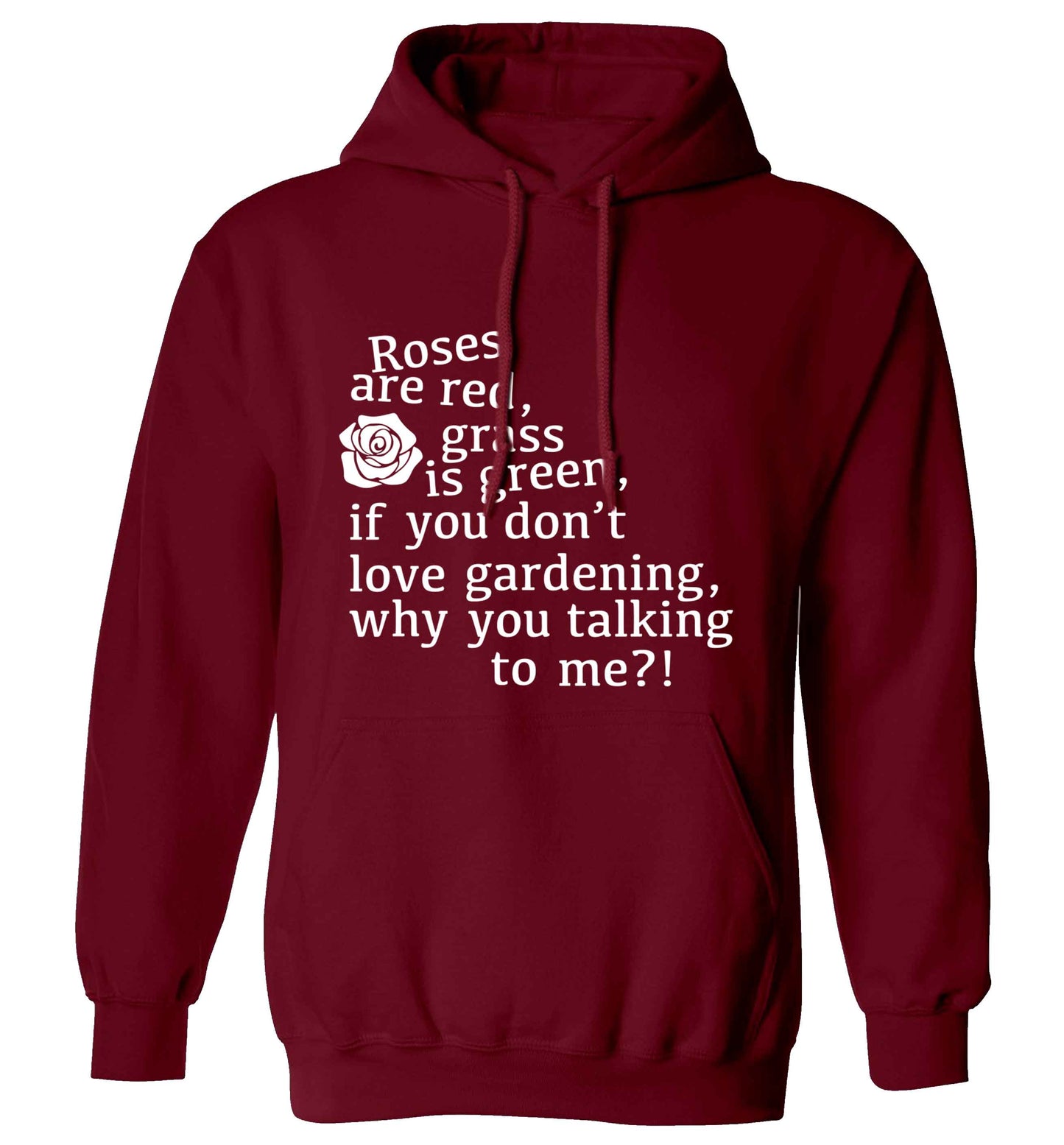 Roses are red, grass is green, if you don't love gardening, why you talking to me adults unisex maroon hoodie 2XL