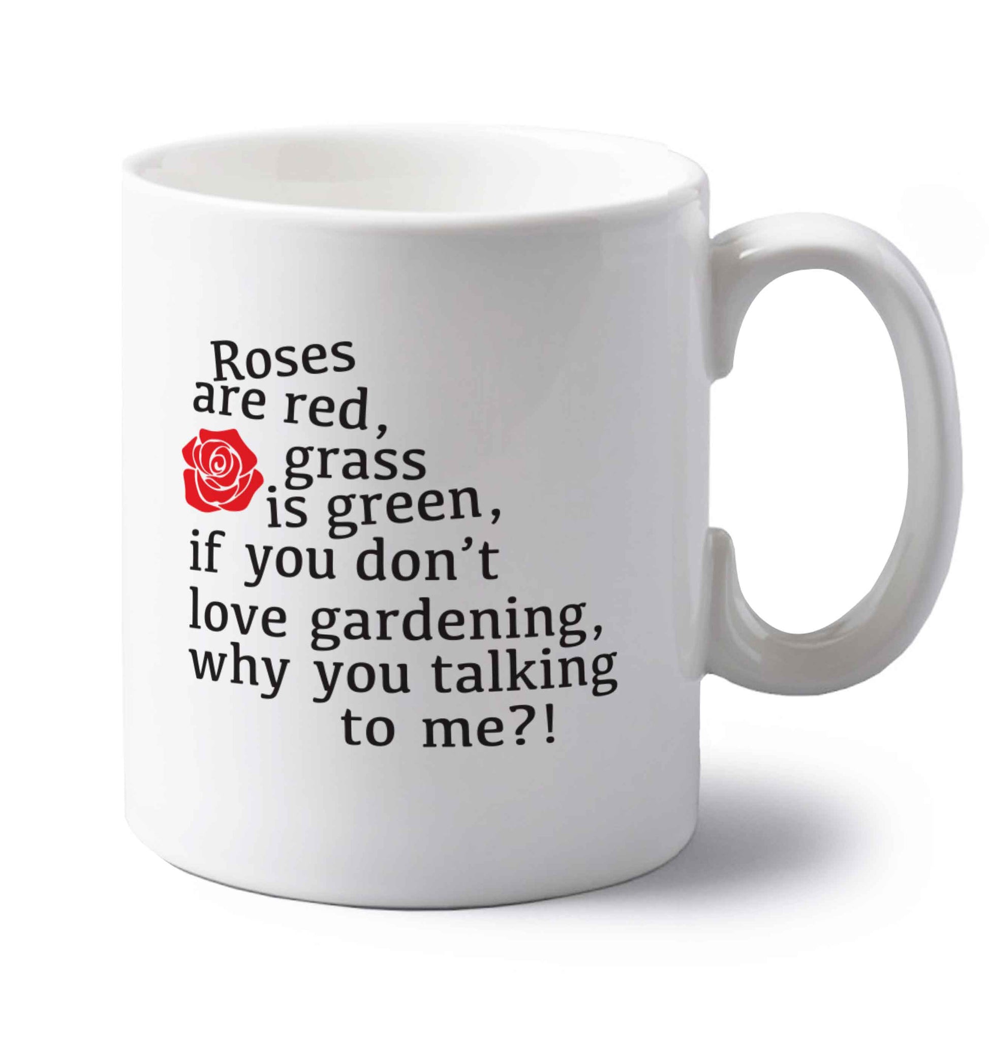 Roses are red, grass is green, if you don't love gardening, why you talking to me left handed white ceramic mug 