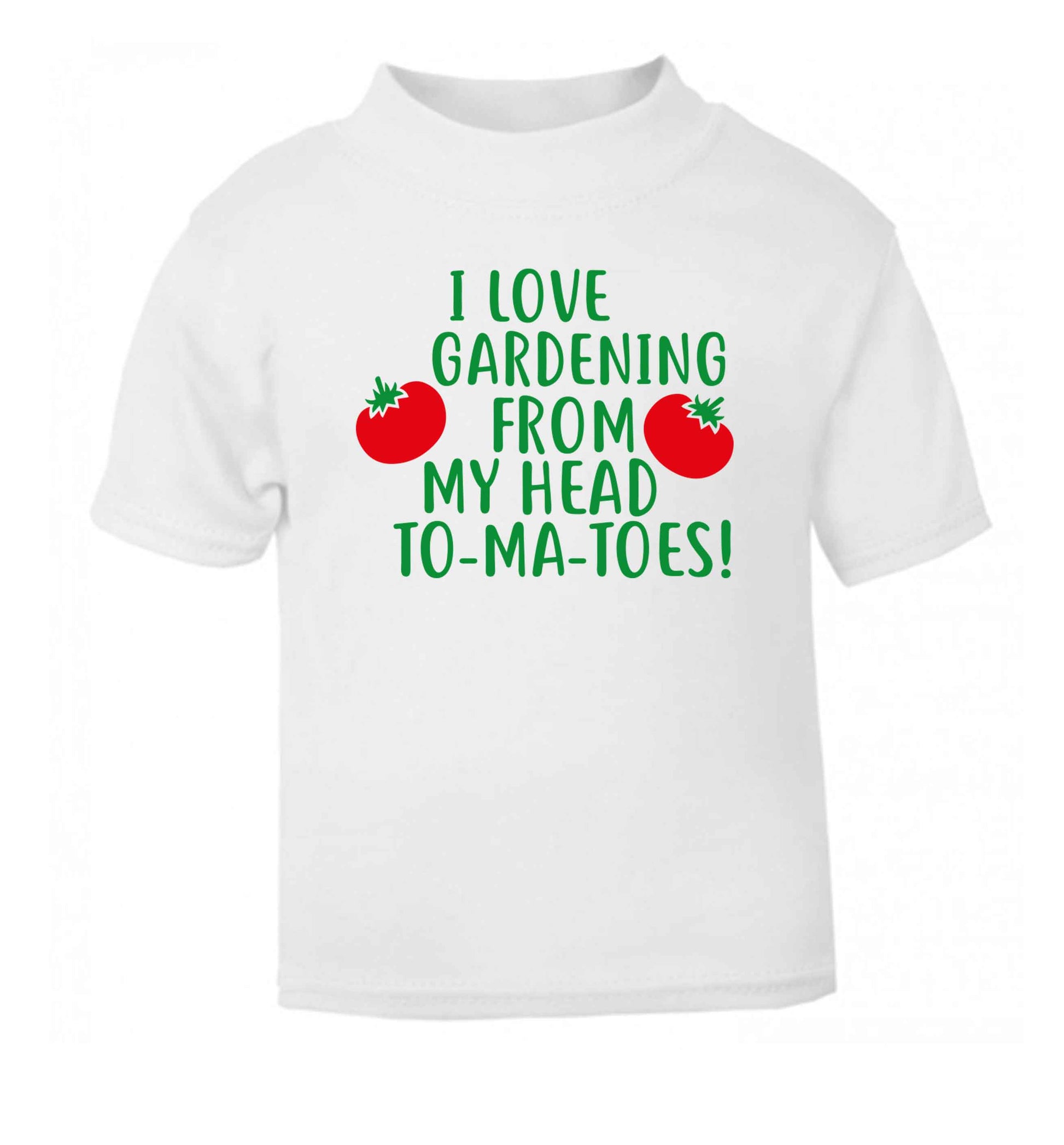 I love gardening from my head to-ma-toes white Baby Toddler Tshirt 2 Years