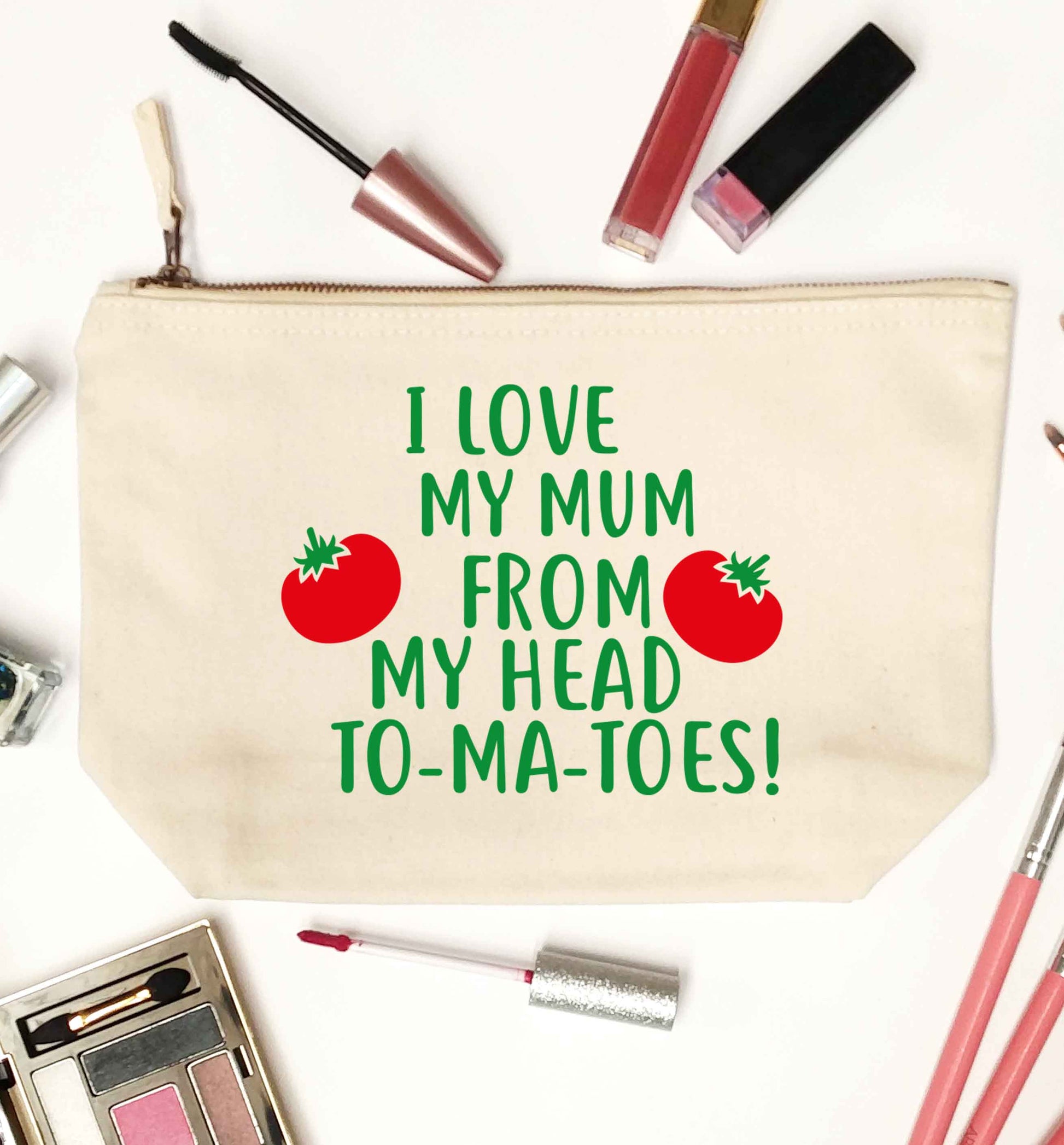 I love my mum from my head to-my-toes! natural makeup bag