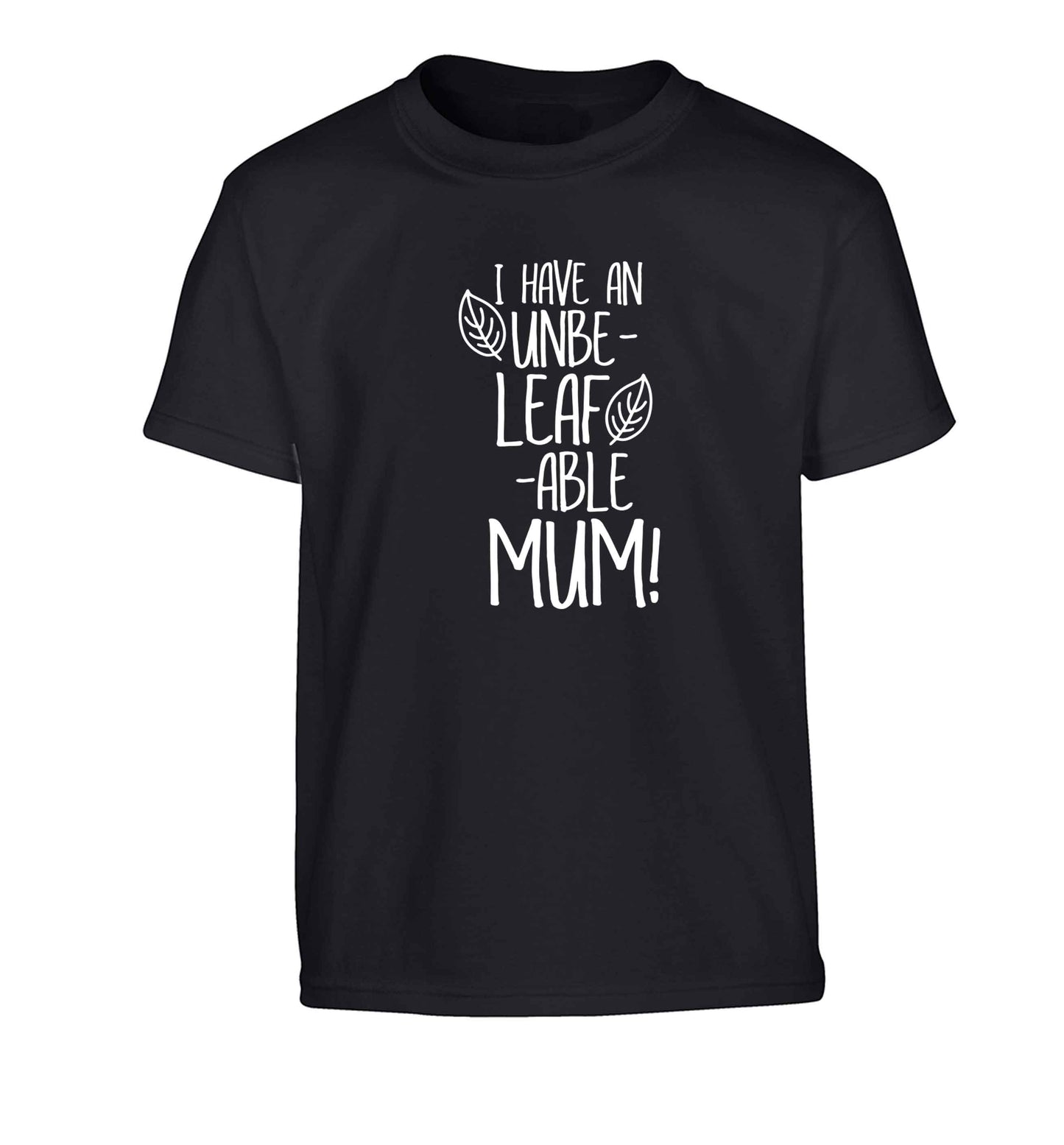 I have an unbeleafable mum! Children's black Tshirt 12-13 Years