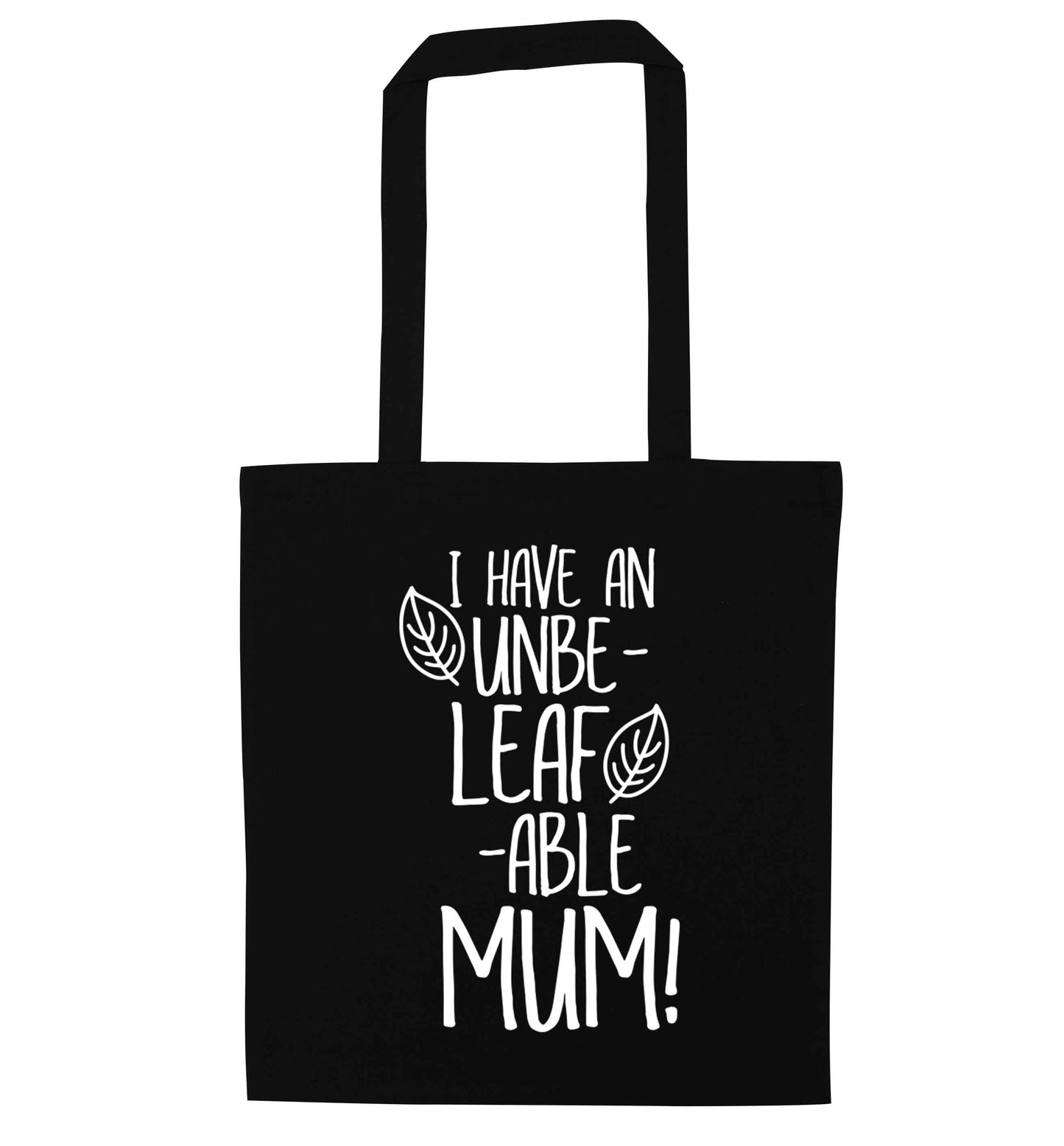 I have an unbeleafable mum! black tote bag