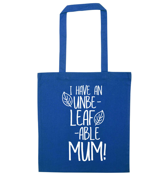 I have an unbeleafable mum! blue tote bag