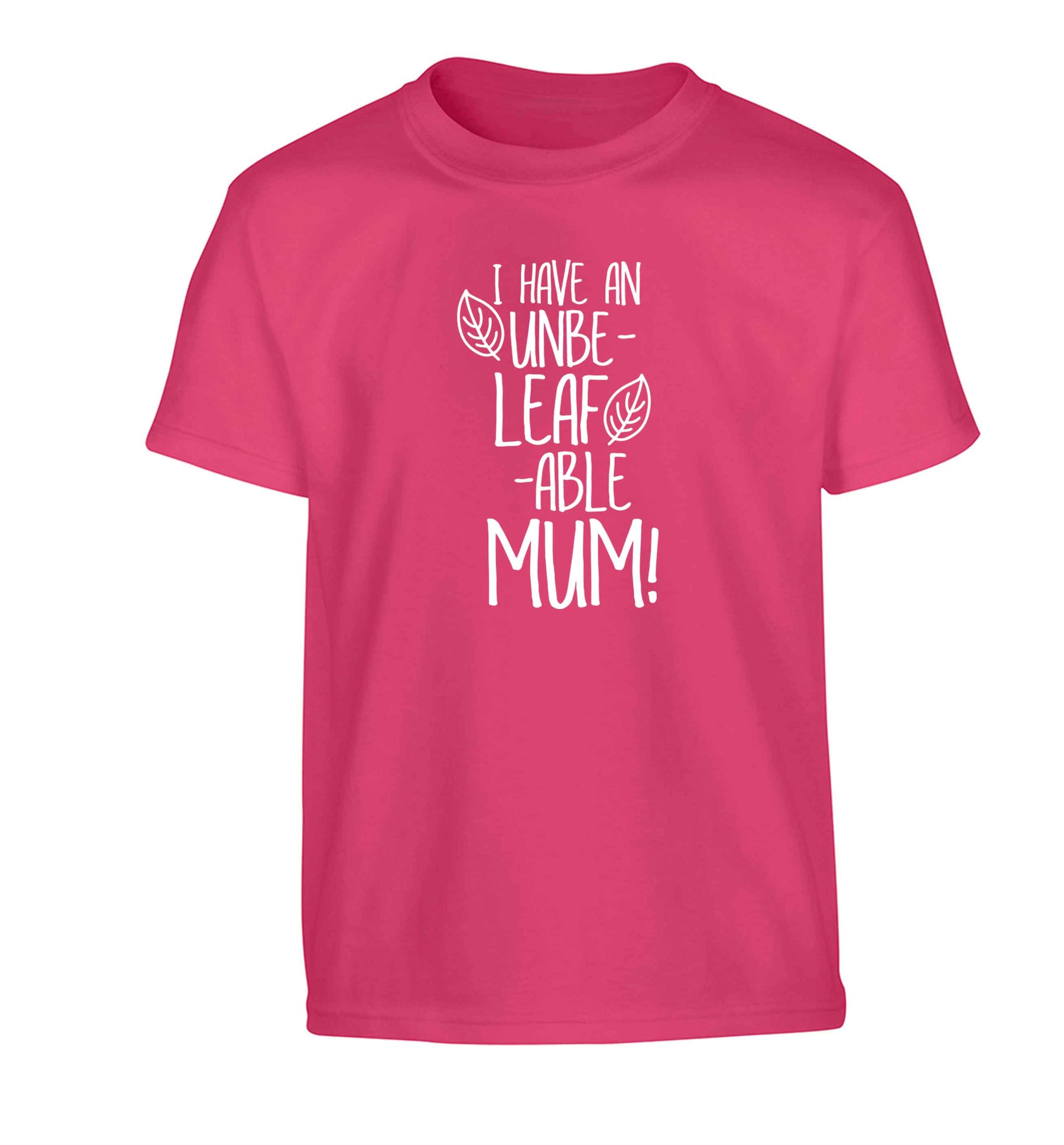 I have an unbeleafable mum! Children's pink Tshirt 12-13 Years