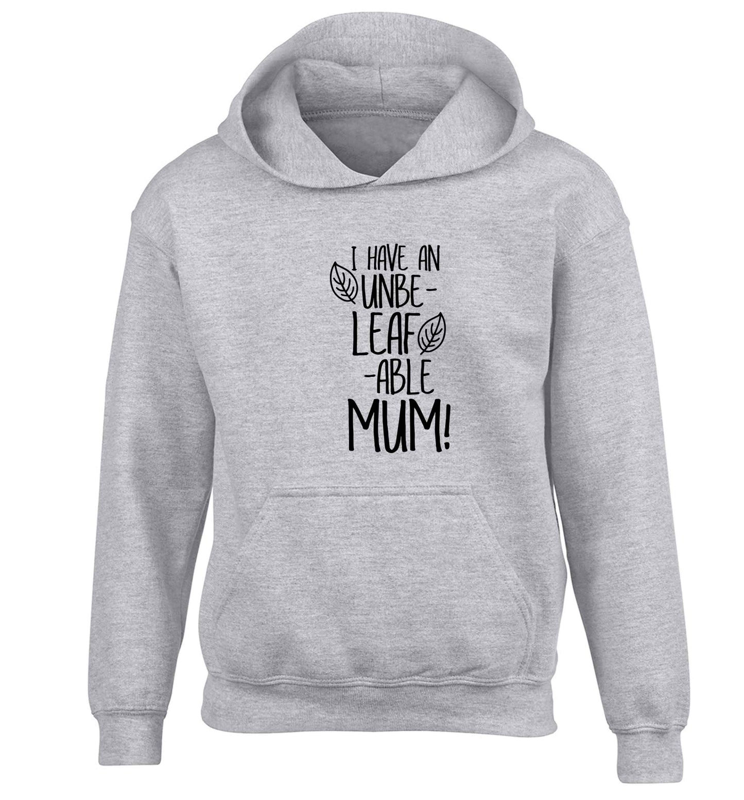 I have an unbeleafable mum! children's grey hoodie 12-13 Years