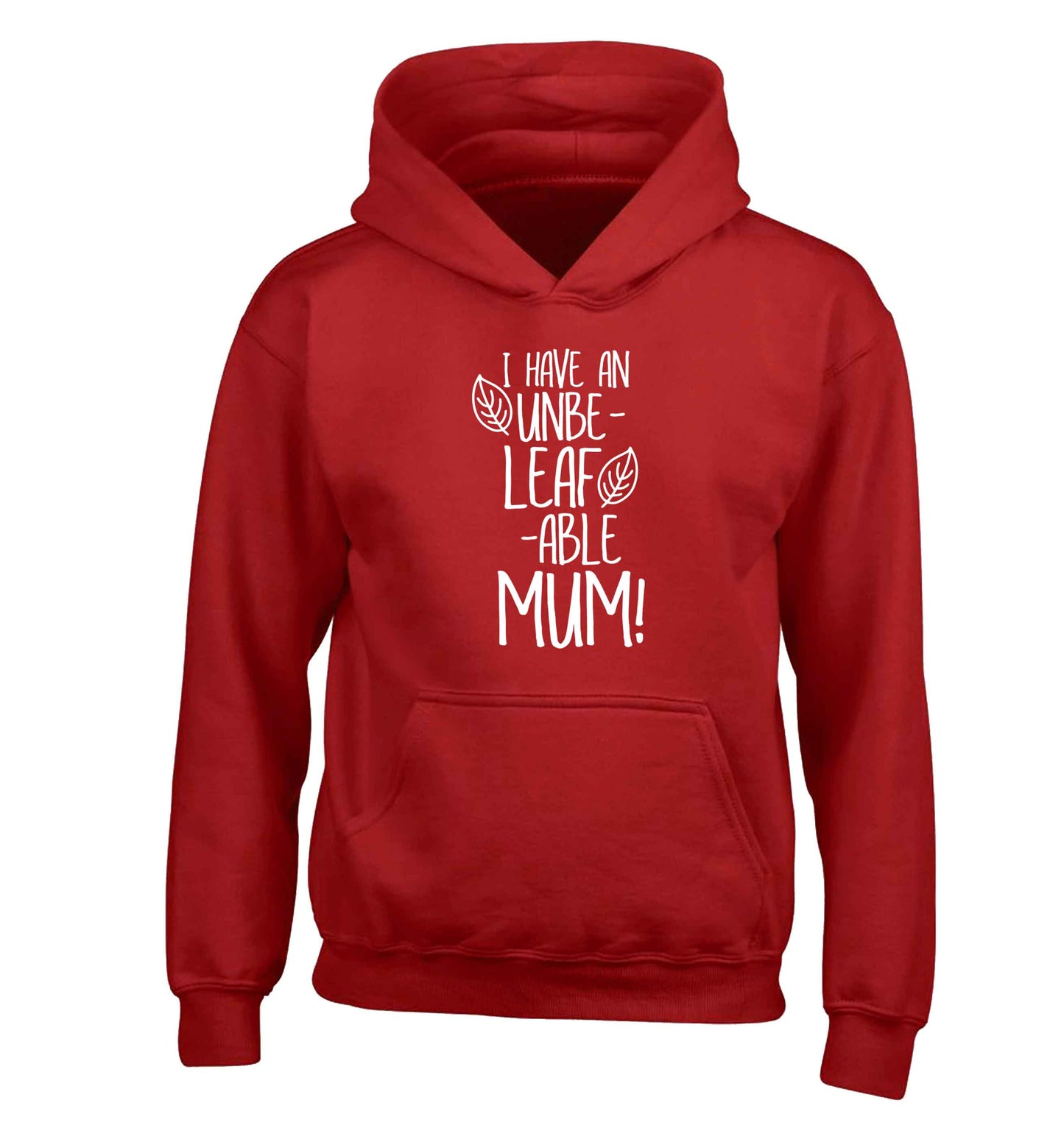 I have an unbeleafable mum! children's red hoodie 12-13 Years