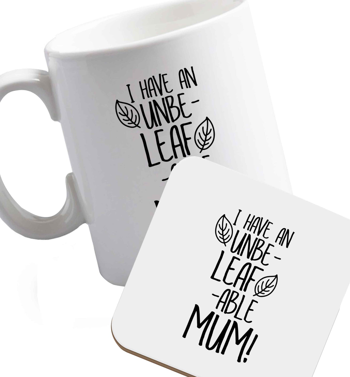 10 oz I have an unbeleafable mum! ceramic mug and coaster set right handed