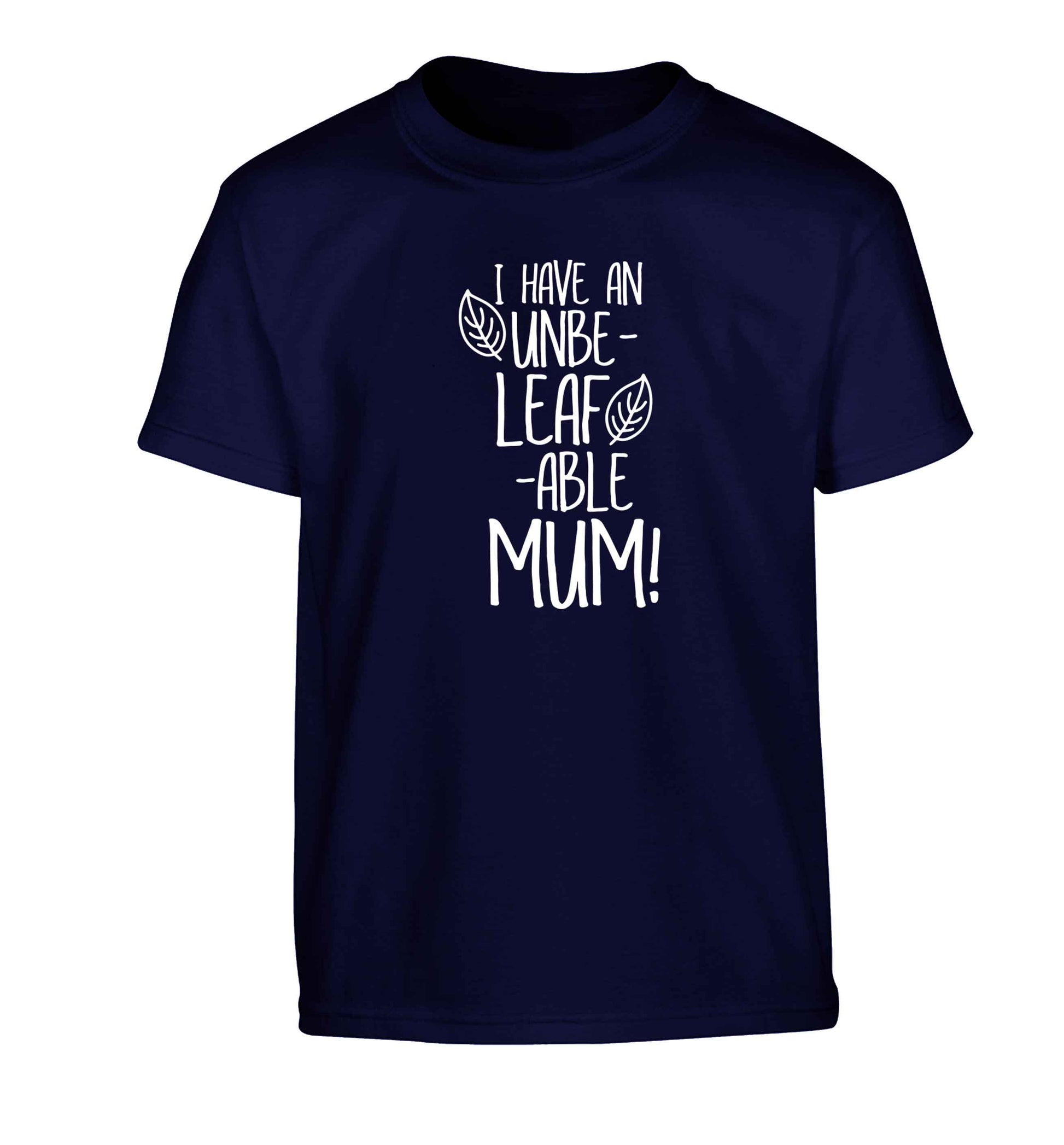 I have an unbeleafable mum! Children's navy Tshirt 12-13 Years