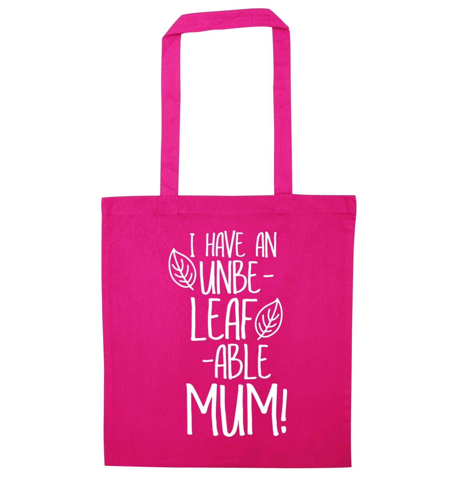 I have an unbeleafable mum! pink tote bag