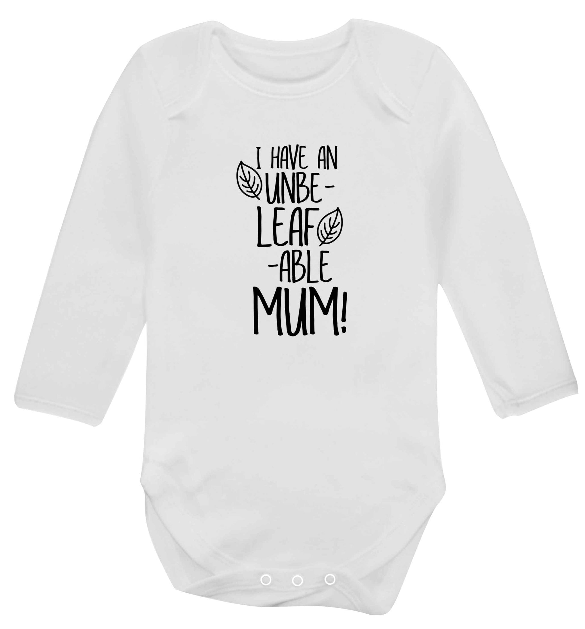 I have an unbeleafable mum! baby vest long sleeved white 6-12 months