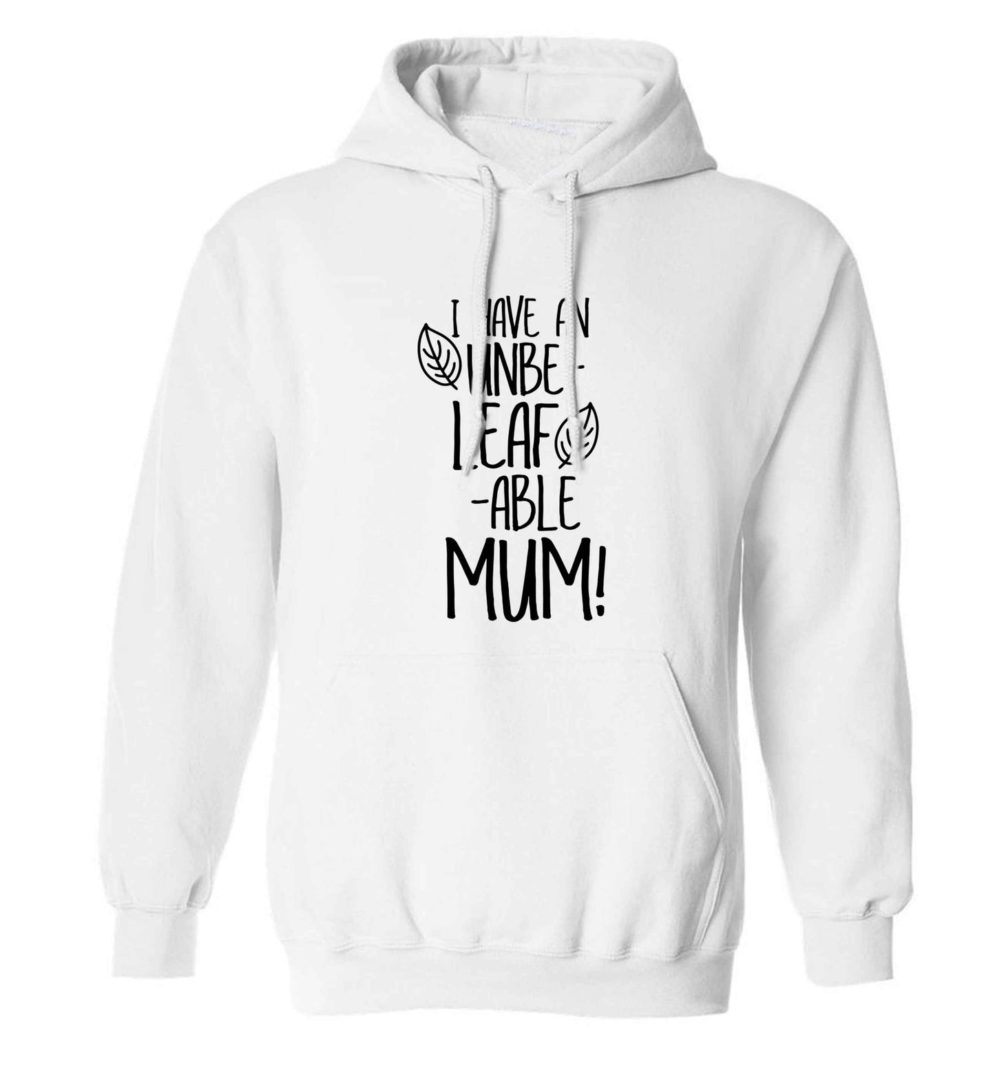 I have an unbeleafable mum! adults unisex white hoodie 2XL