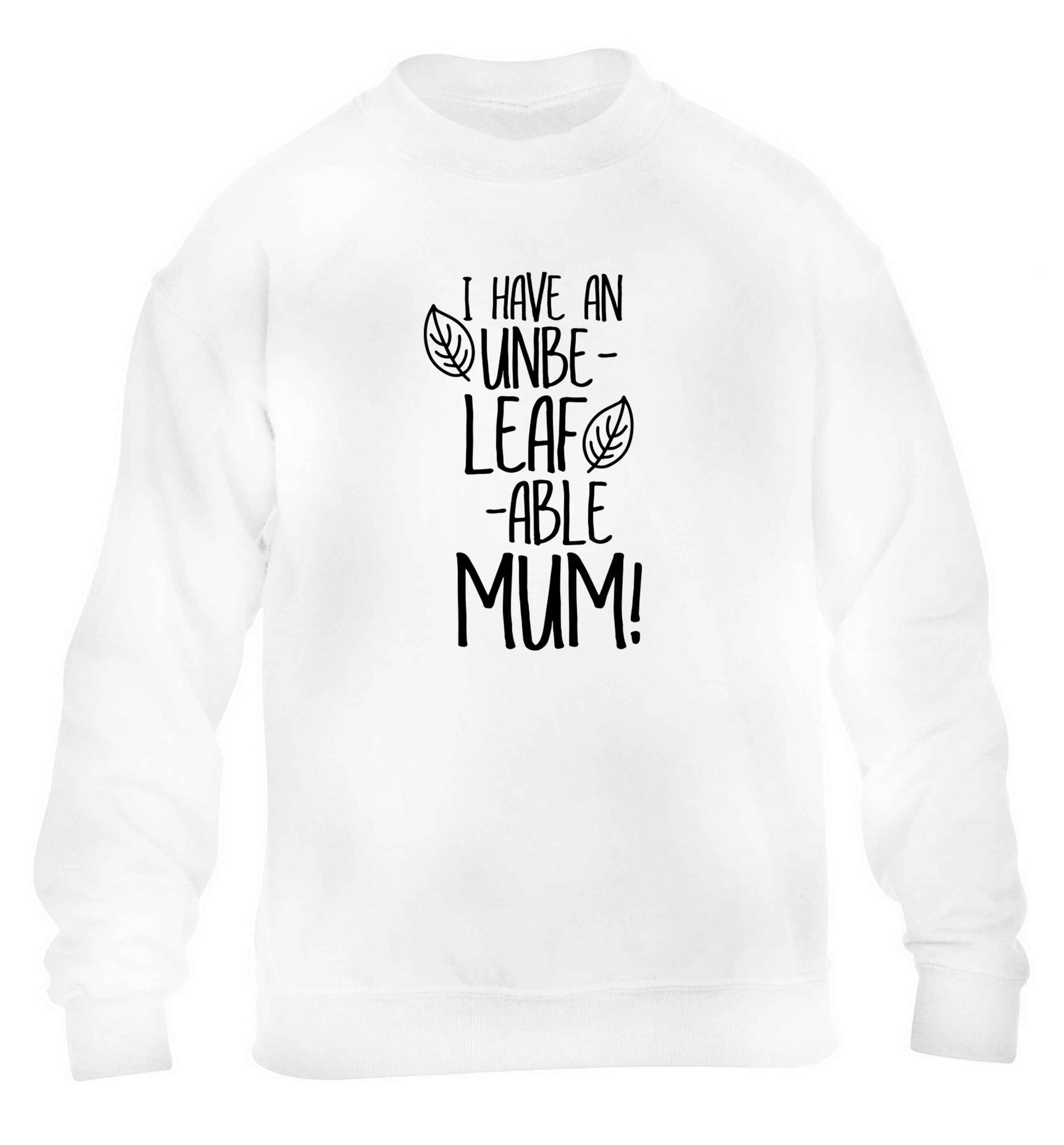 I have an unbeleafable mum! children's white sweater 12-13 Years