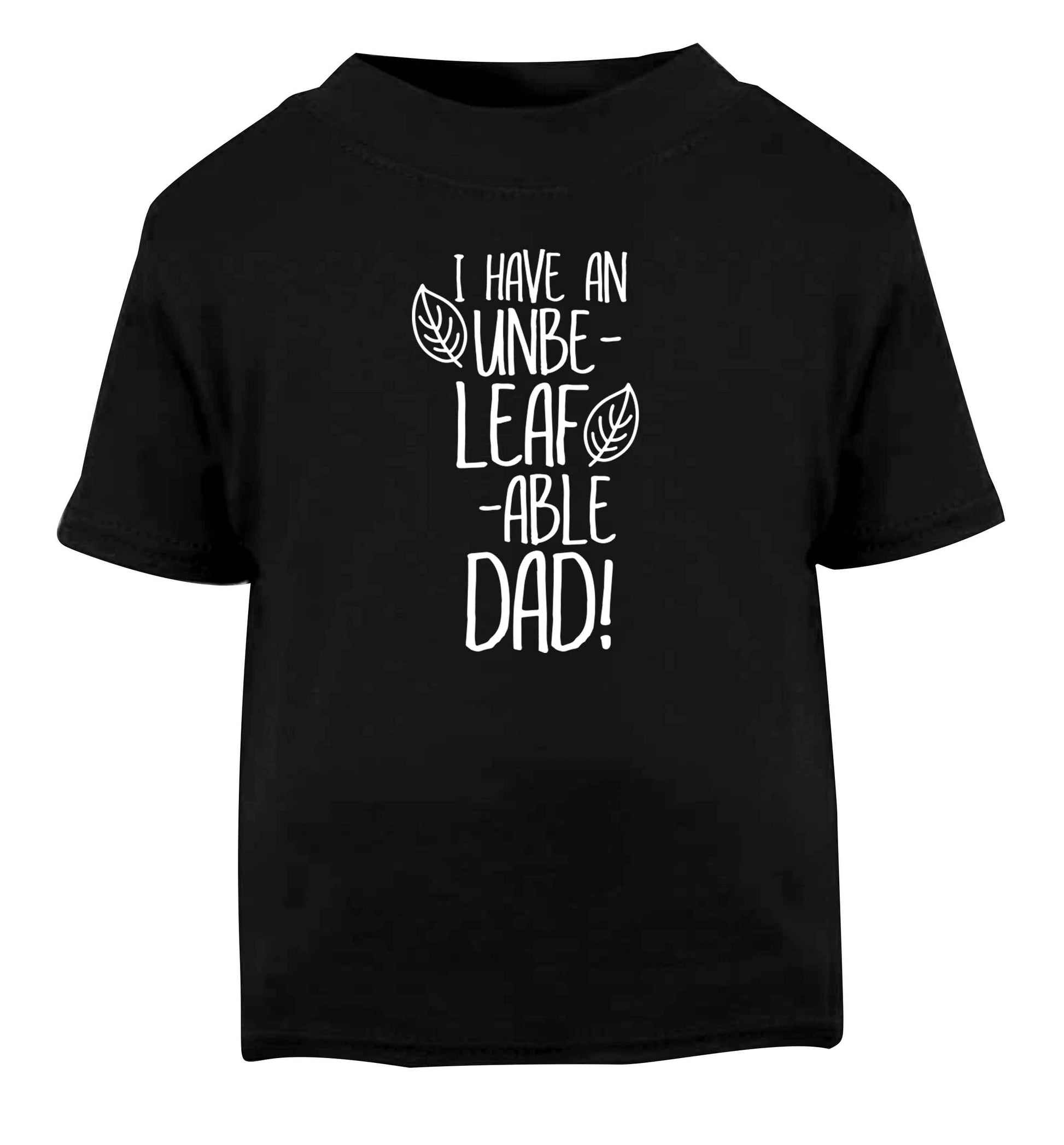 I have an unbe-leaf-able dad Black Baby Toddler Tshirt 2 years
