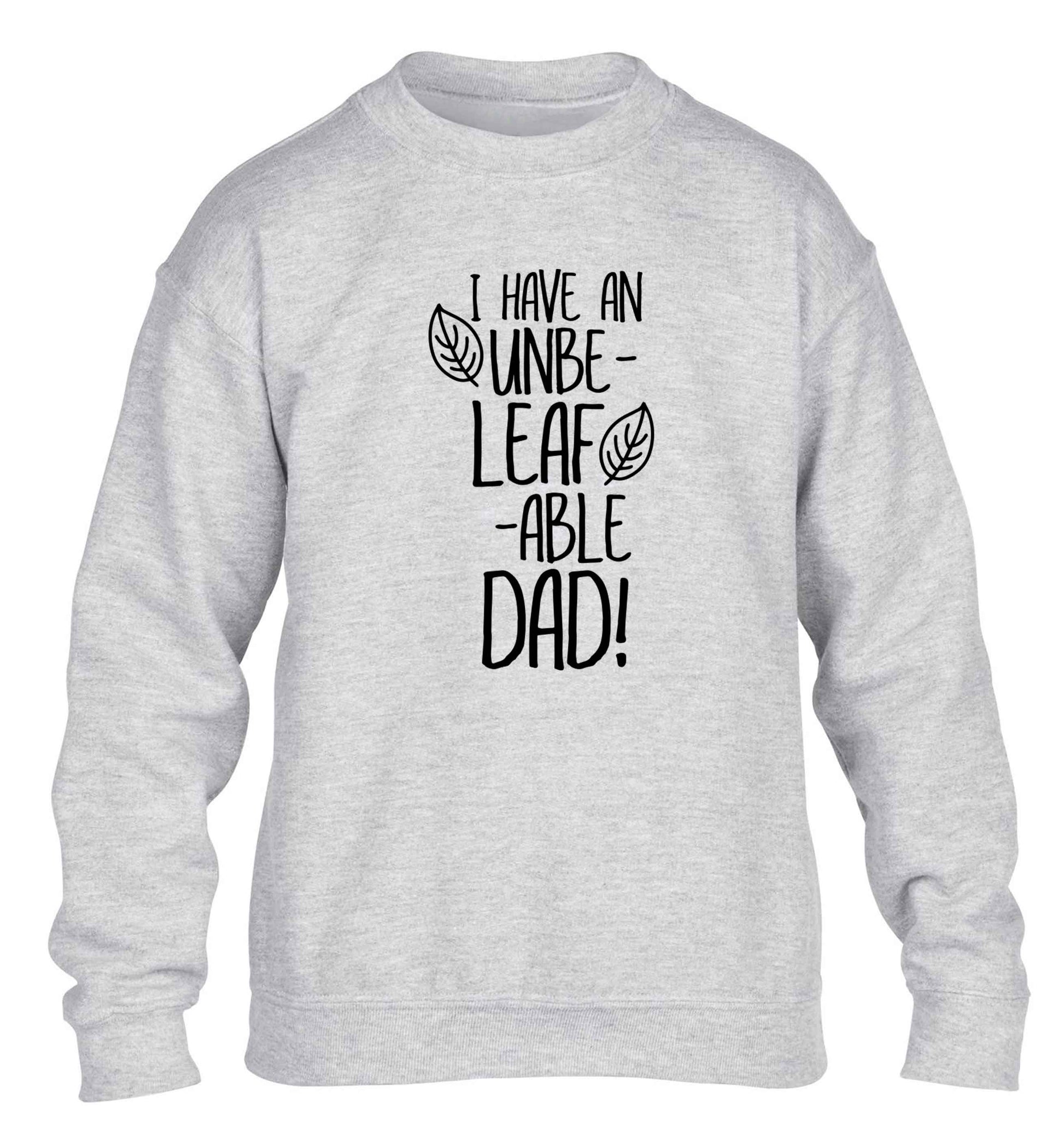 I have an unbe-leaf-able dad children's grey sweater 12-13 Years