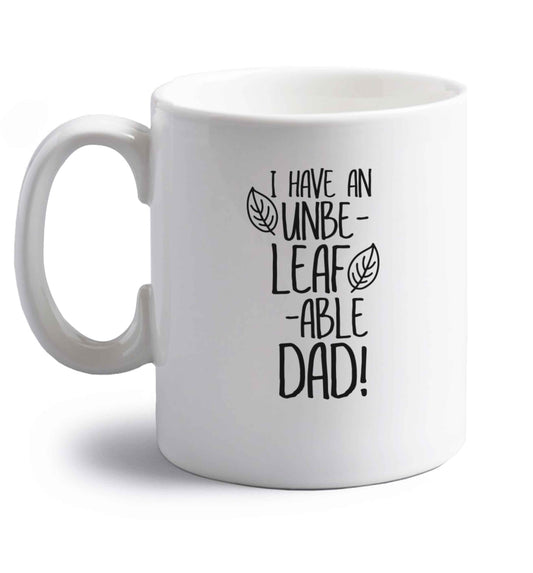 I have an unbe-leaf-able dad right handed white ceramic mug 