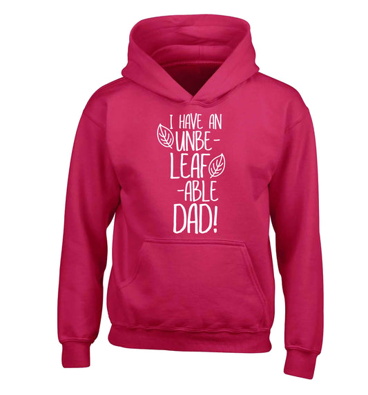 I have an unbe-leaf-able dad children's pink hoodie 12-13 Years