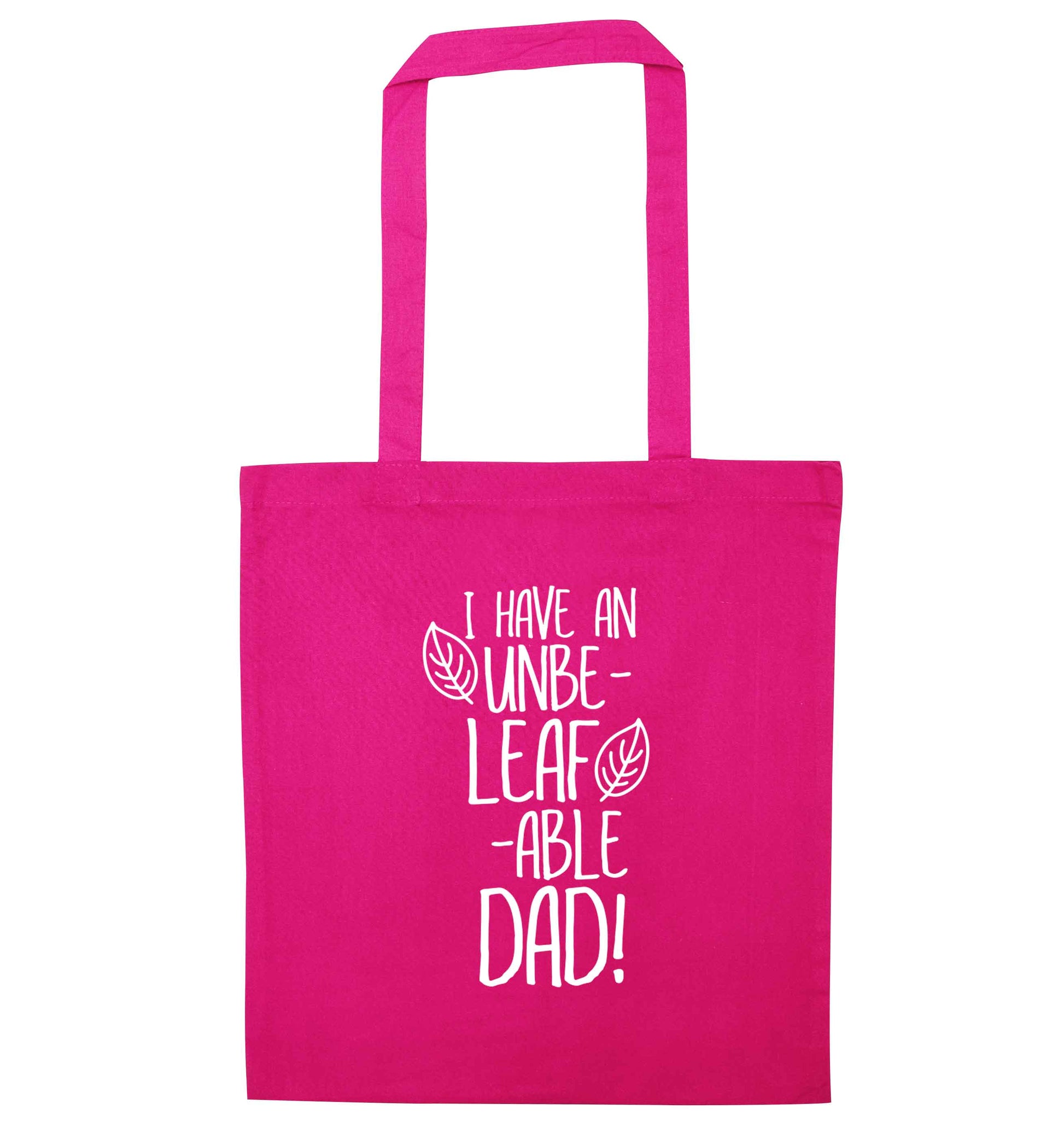 I have an unbe-leaf-able dad pink tote bag