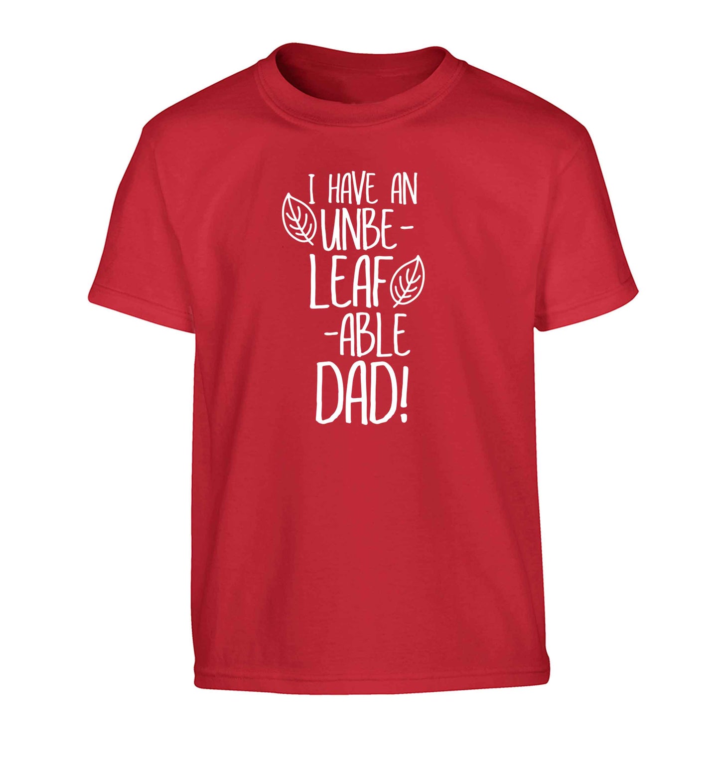 I have an unbe-leaf-able dad Children's red Tshirt 12-13 Years