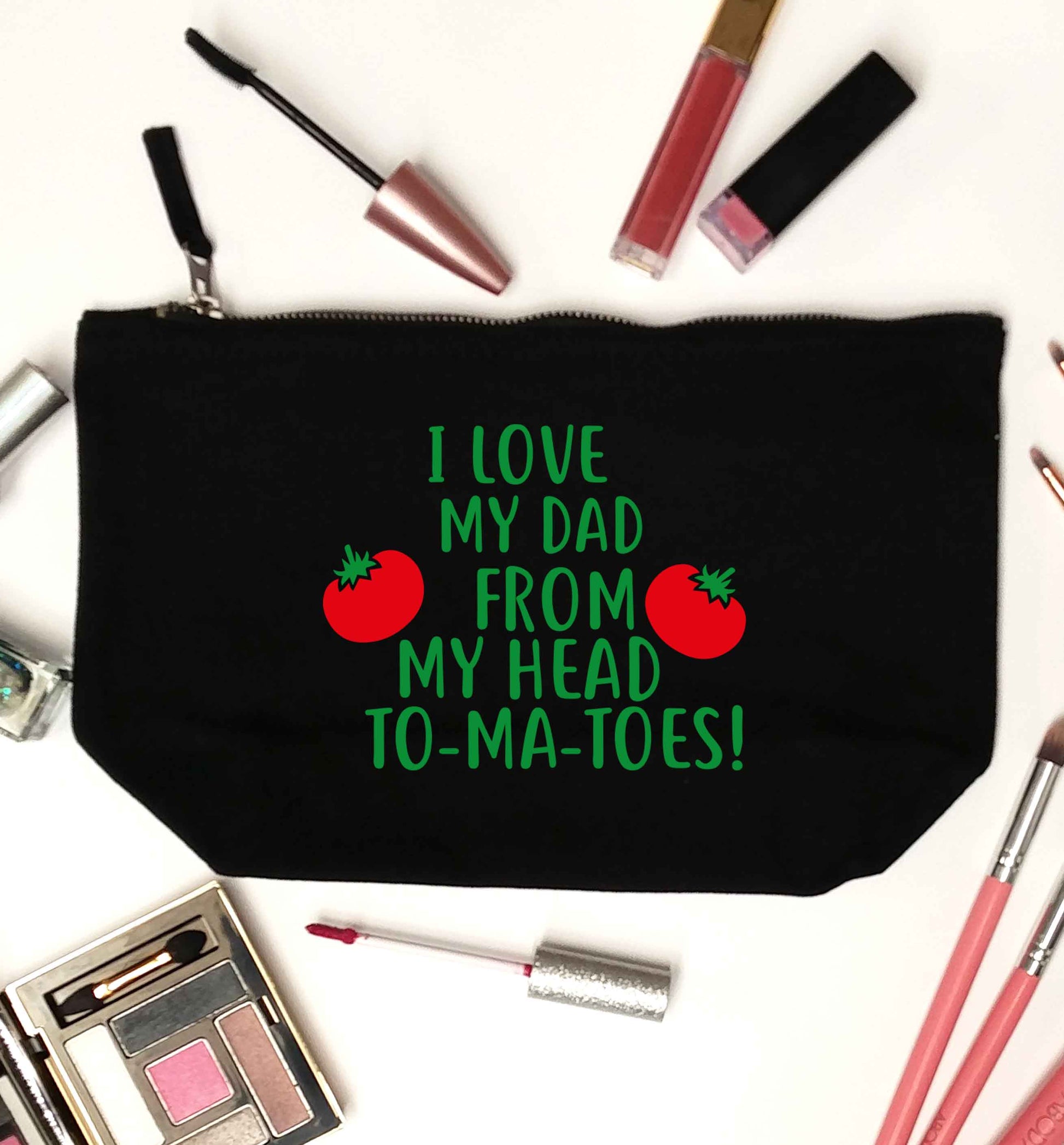 I love my dad from my head to-ma-toes black makeup bag