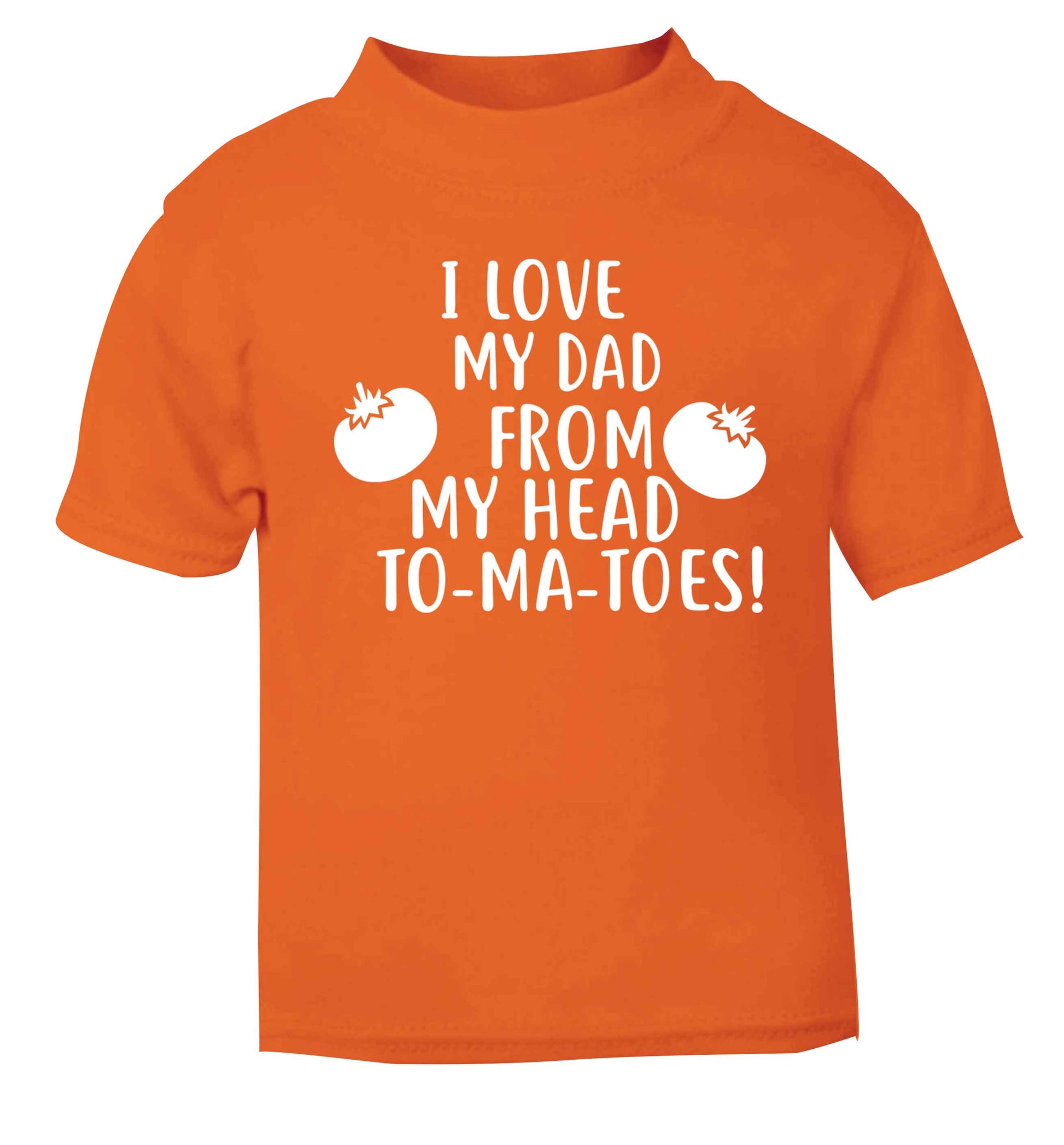 I love my dad from my head to-ma-toes orange baby toddler Tshirt 2 Years