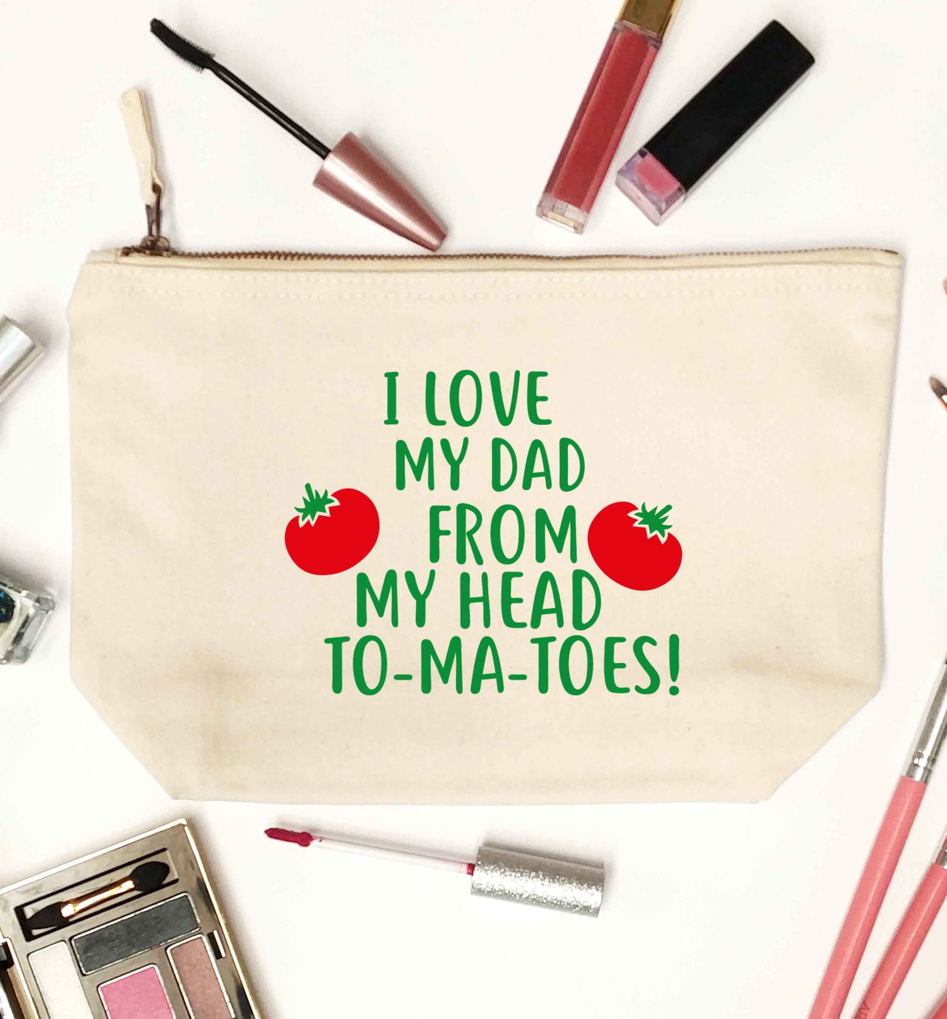 I love my dad from my head to-ma-toes natural makeup bag