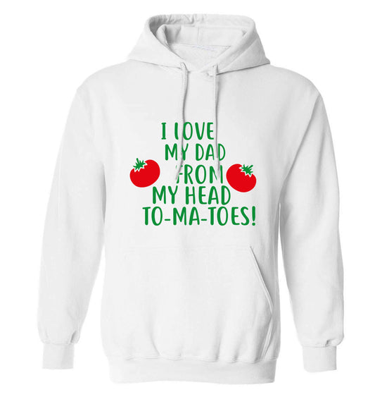 I love my dad from my head to-ma-toes adults unisex white hoodie 2XL