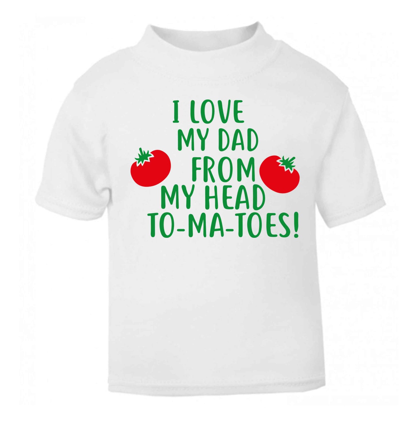 I love my dad from my head to-ma-toes white baby toddler Tshirt 2 Years